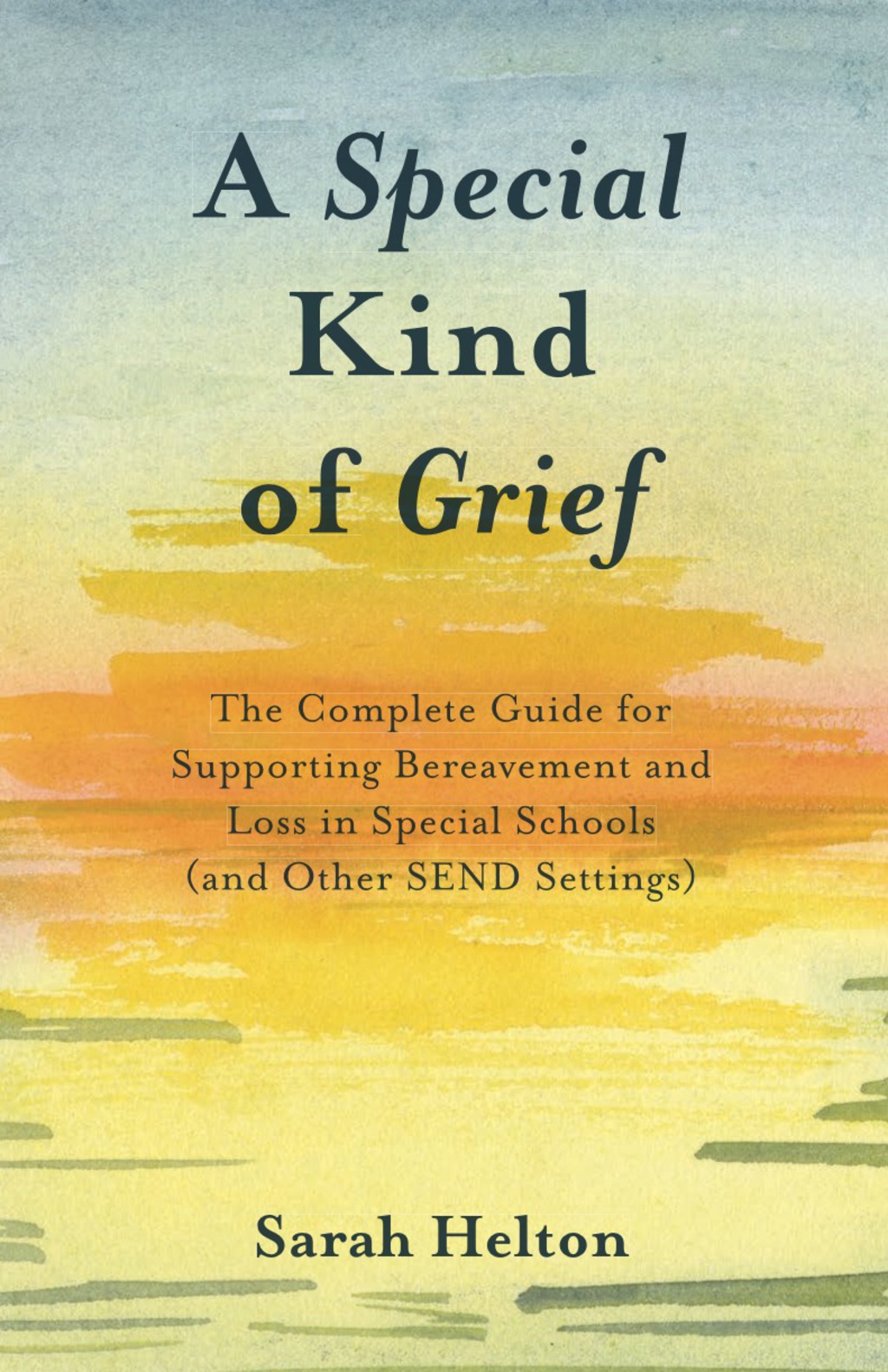 A Special Kind of Grief The Complete Guide for Supporting Bereavement and Loss in Special Schools (and Other SEND Settings) - (PDF/EPUB Version)