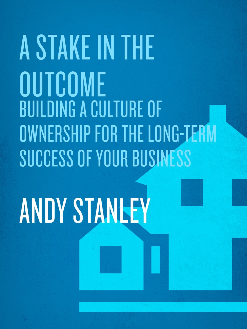 A Stake in the Outcome Building a Culture of Ownership for the Long-Term Success of Your Business - (PDF/EPUB Version)