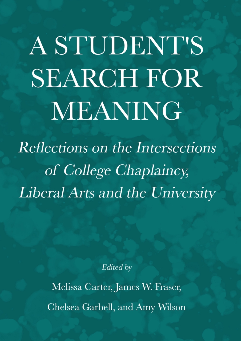 A Student's Search for Meaning Reflections on the Intersections of College Chaplaincy, Liberal Arts and the University 1st Edition â€“ PDF/EPUB Version Downloadable