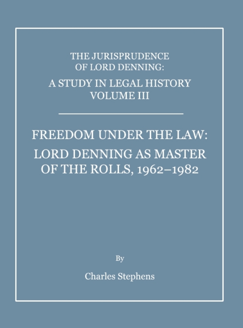 A Study in Legal History Volume III; Freedom under the Law Lord Denning as Master of the Rolls, 1962-1982 1st Edition â€“ PDF/EPUB Version Downloadable