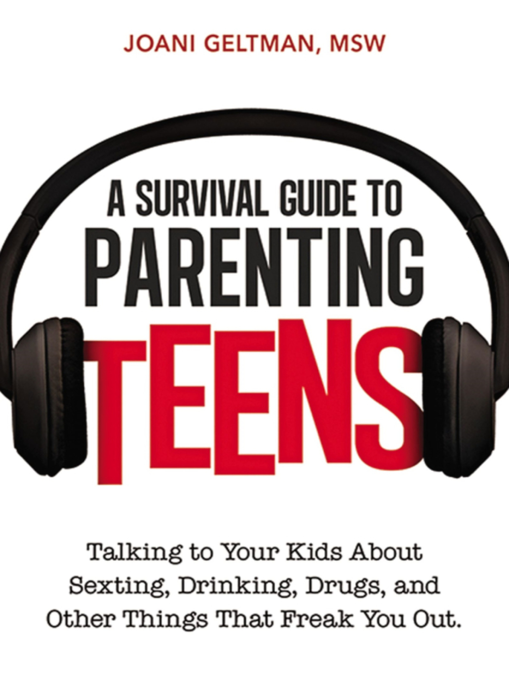 A Survival Guide to Parenting Teens Talking to Your Kids About Sexting, Drinking, Drugs, adn Other Things That Freak You Out 1st Edition - (PDF/EPUB Version)