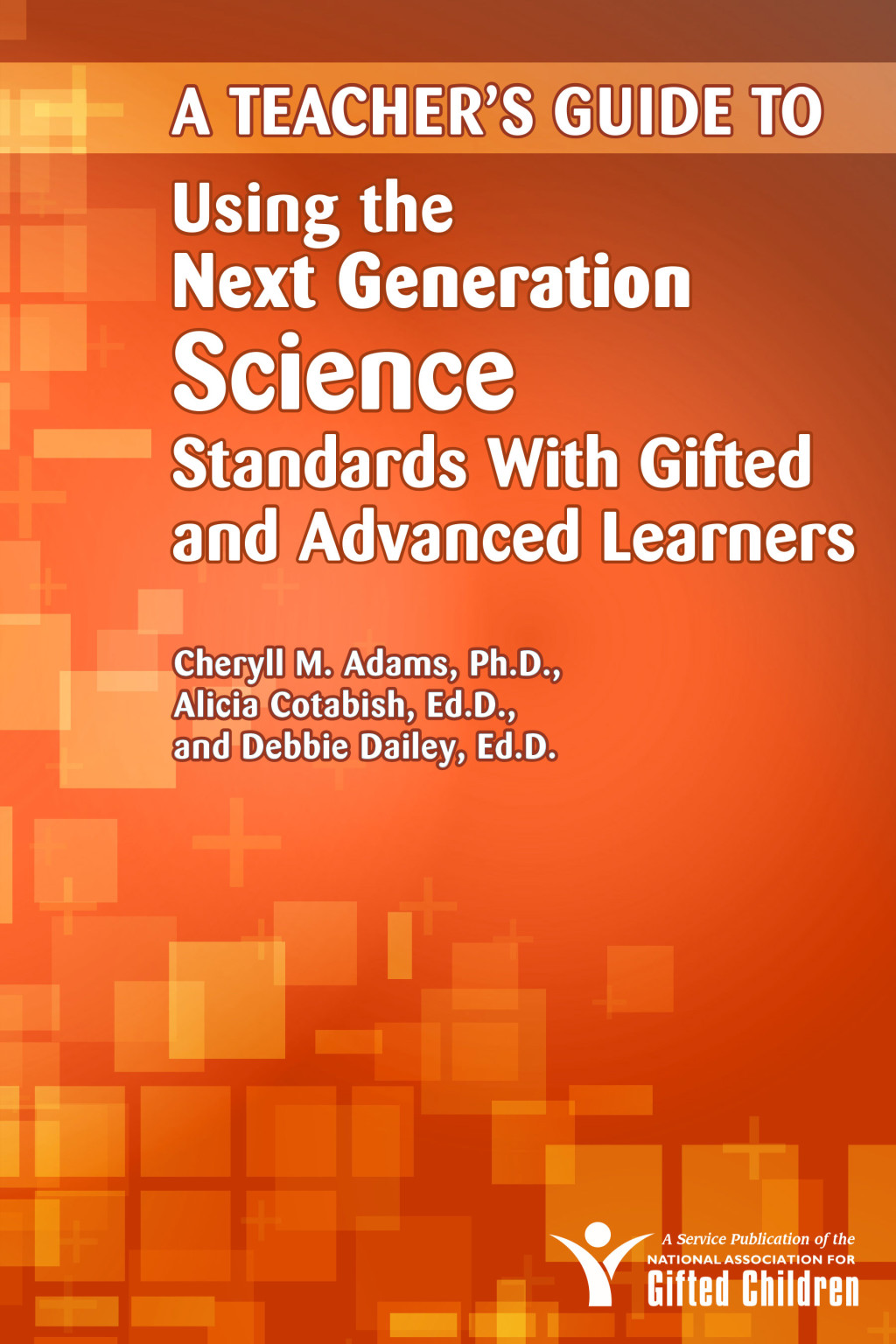 A Teacher's Guide to Using the Next Generation Science Standards with Gifted and Advanced Learners - (PDF/EPUB Version)