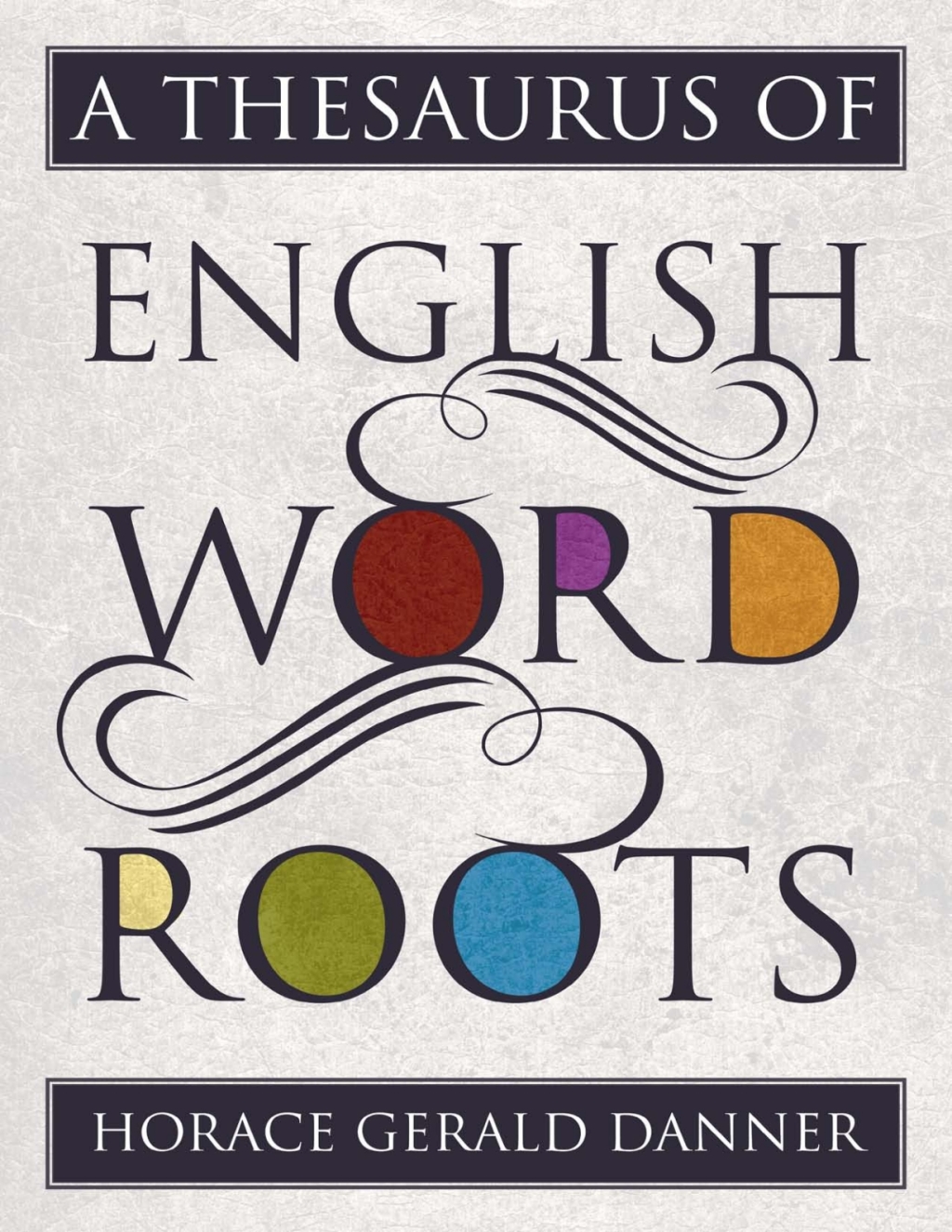 A Thesaurus of English Word Roots 1st Edition â€“ PDF/EPUB Version Downloadable