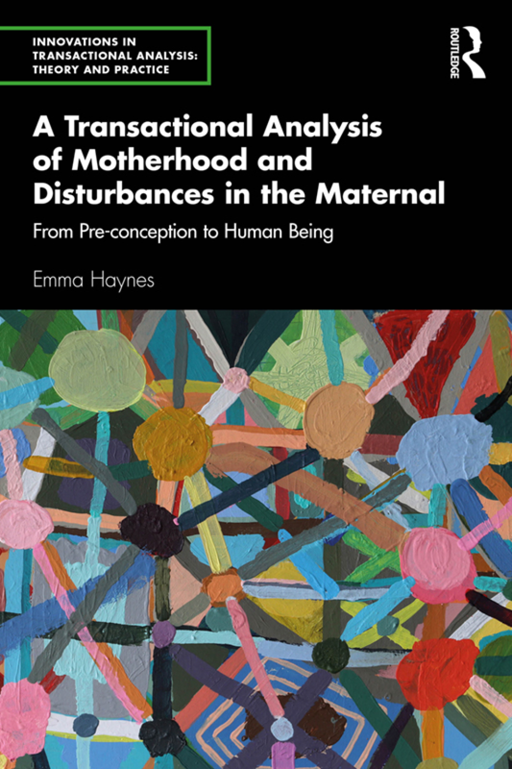 A Transactional Analysis of Motherhood and Disturbances in the Maternal From Pre-conception to Human Being 1st Edition - (PDF/EPUB Version)