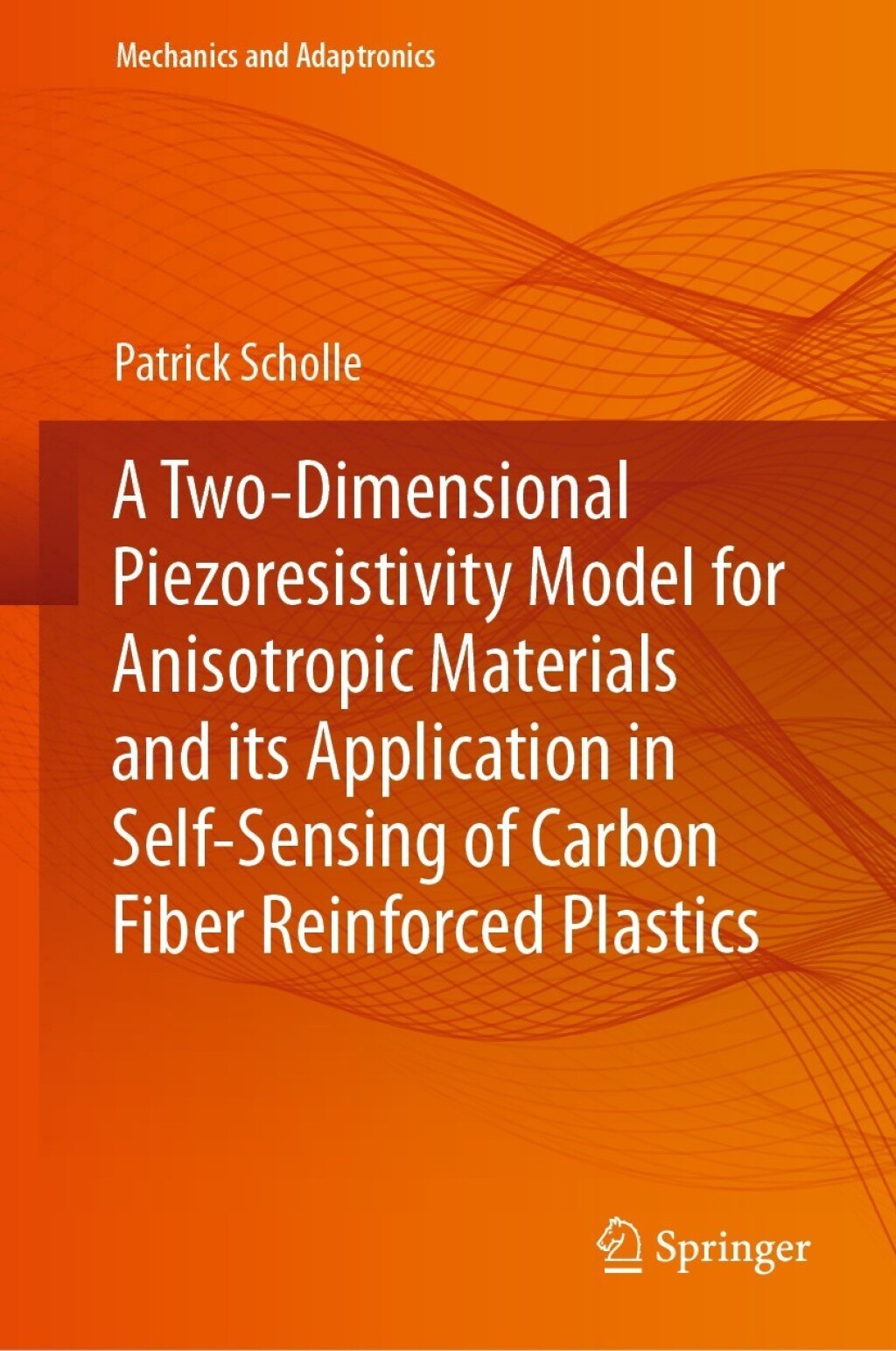 A Two-Dimensional Piezoresistivity Model for Anisotropic Materials and its Application in Self-Sensing of Carbon Fiber Reinforced Plastics â€“ PDF/EPUB Version Downloadable