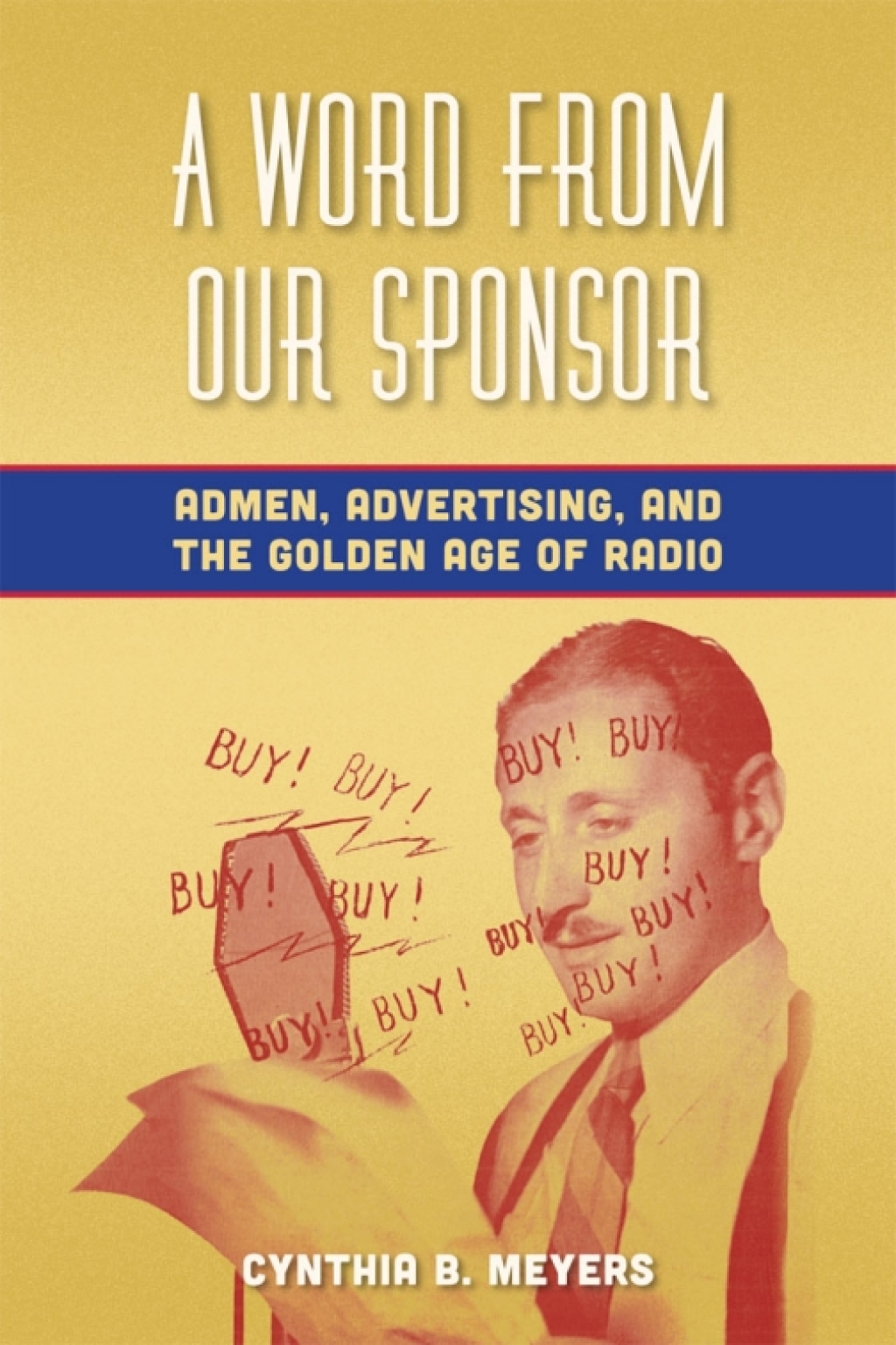 A Word from Our Sponsor Admen, Advertising, and the Golden Age of Radio - (PDF/EPUB Version)