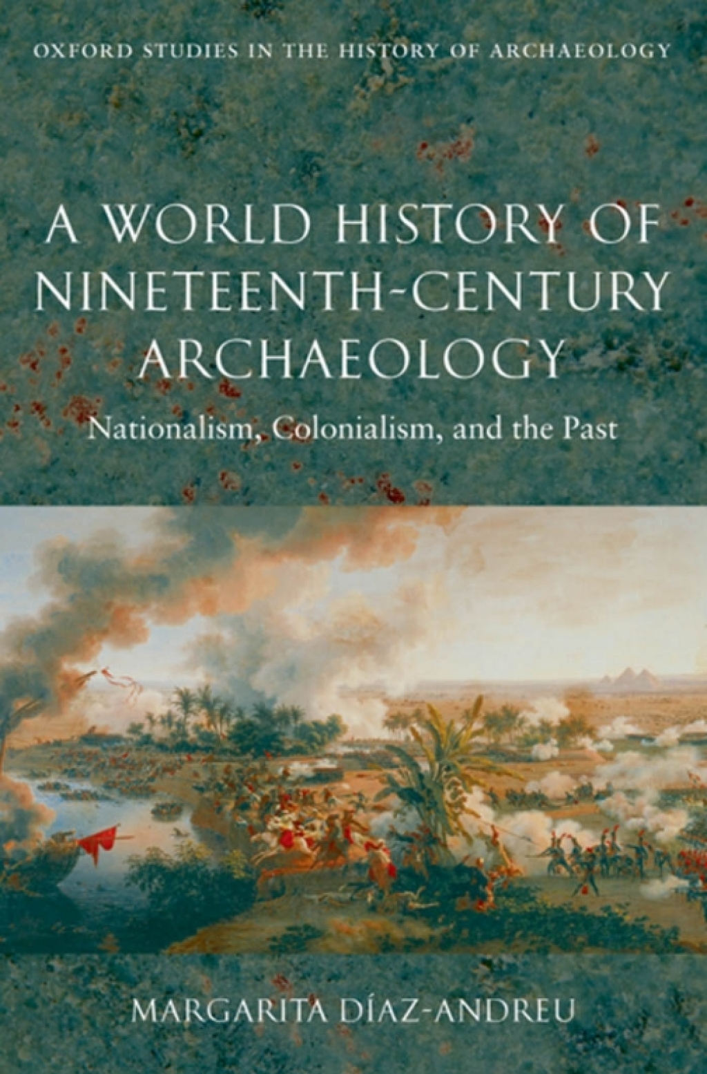 A World History of Nineteenth-Century Archaeology Nationalism, Colonialism, and the Past â€“ PDF/EPUB Version Downloadable