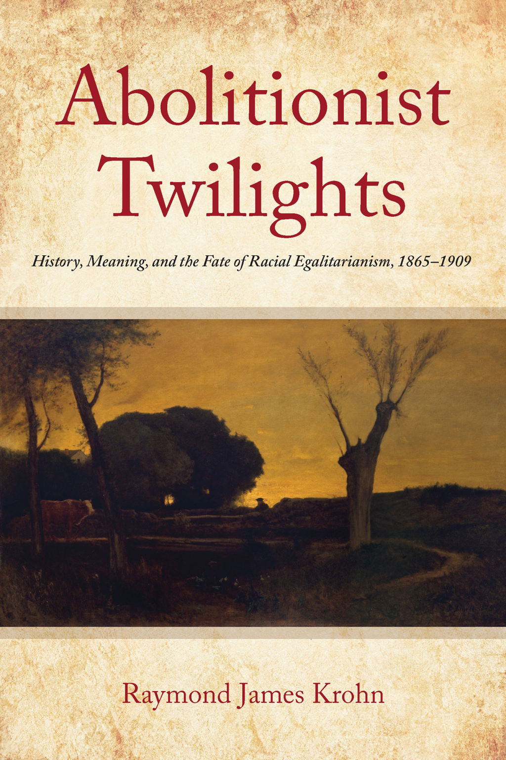 Abolitionist Twilights History, Meaning, and the Fate of Racial Egalitarianism, 1865-1909 1st Edition - (PDF/EPUB Version)