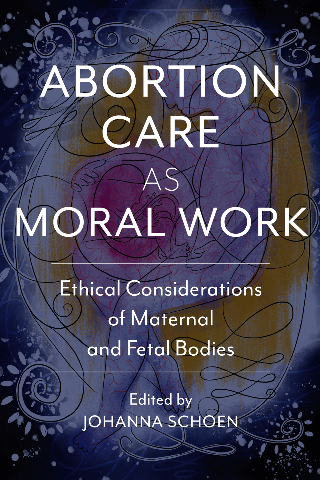 Abortion Care as Moral Work Ethical Considerations of Maternal and Fetal Bodies - (PDF/EPUB Version)