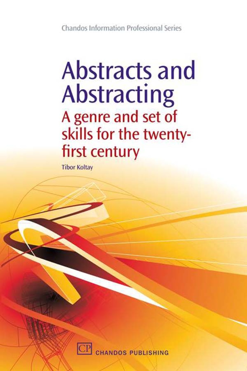 Abstracts and Abstracting: A Genre and Set of Skills for the Twenty ...