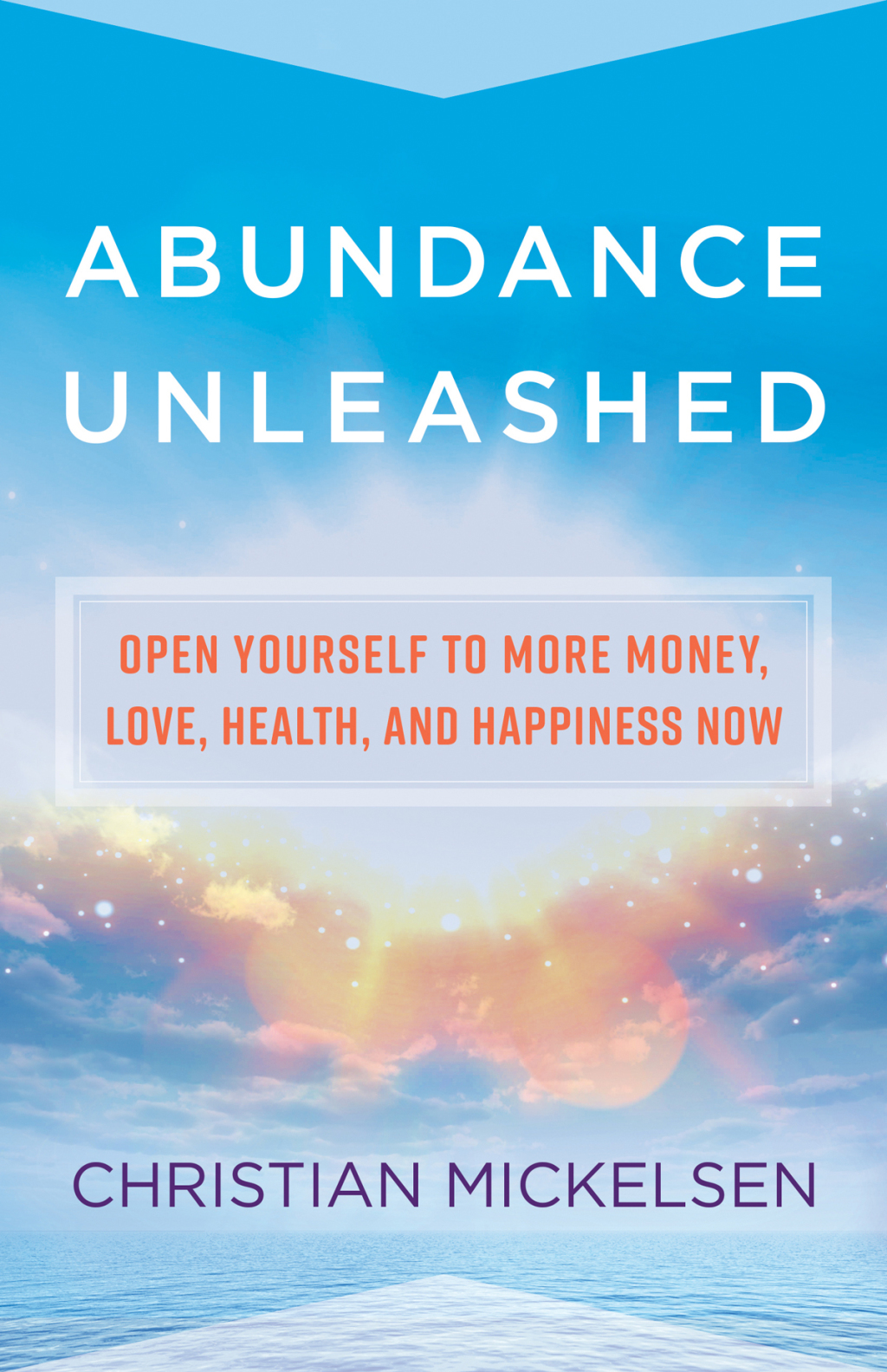 Abundance Unleashed Open Yourself to More Money, Love, Health, and Happiness Now - (PDF/EPUB Version)