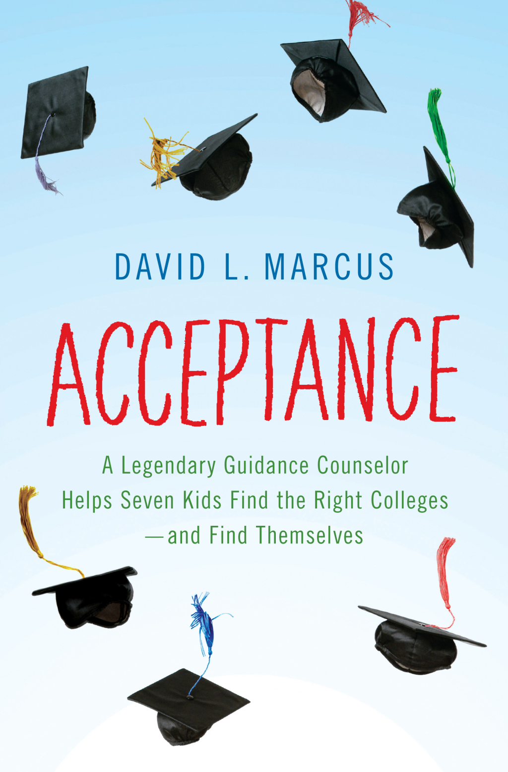Acceptance A Legendary Guidance Counselor Helps Seven Kids Find the Right Colleges--and Find Themselves - (PDF/EPUB Version)