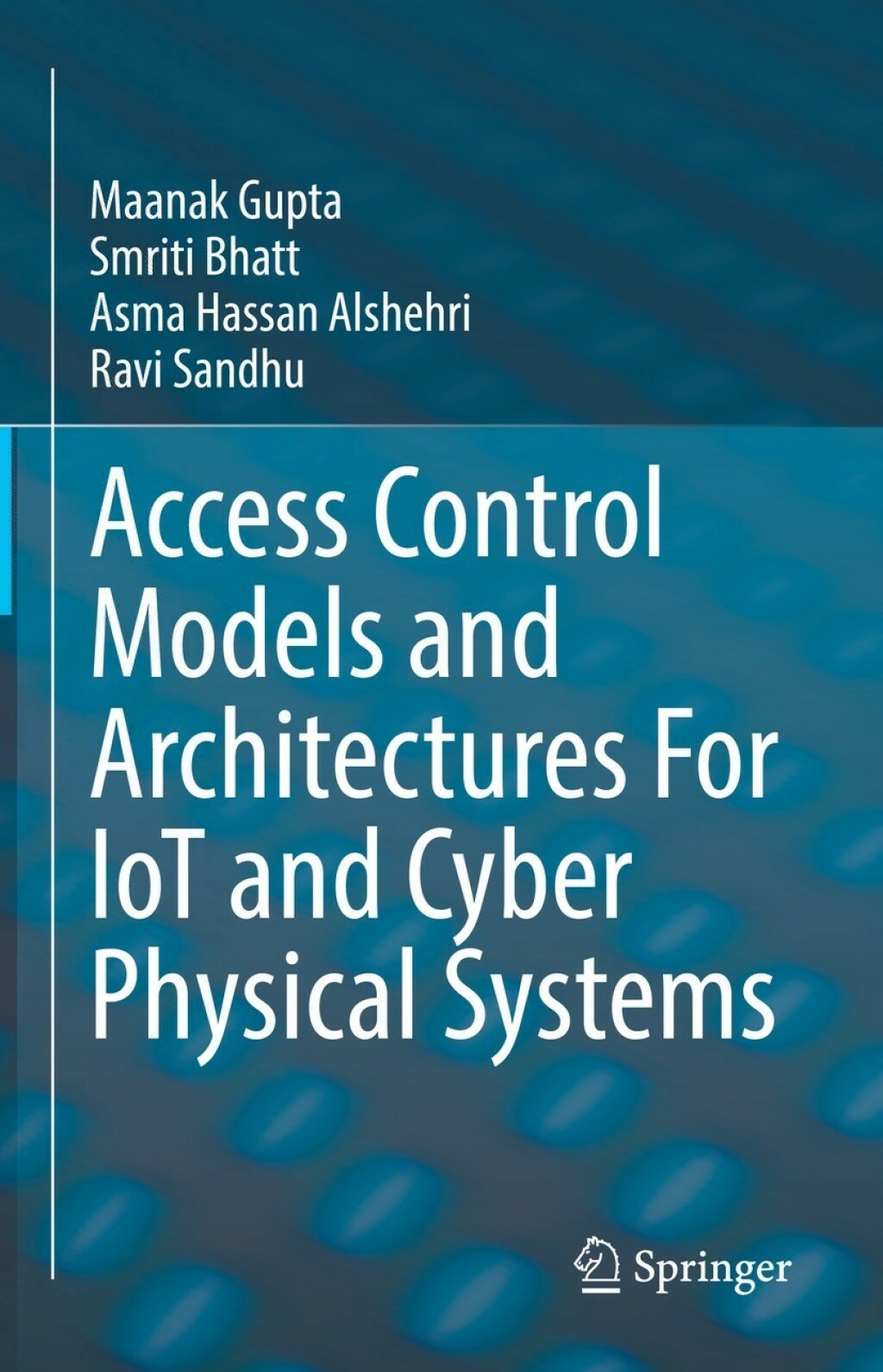 Access Control Models and Architectures For IoT and Cyber Physical ...