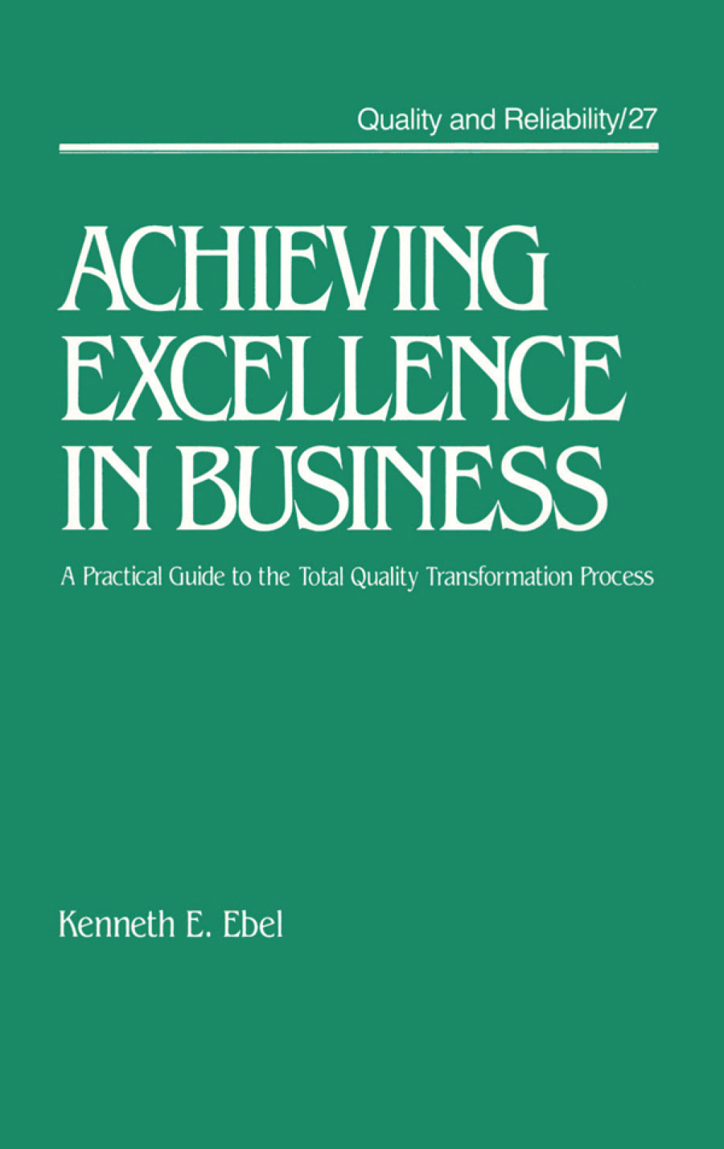 Achieving Excellence in Business A Practical Guide on the Total Quality Transformation Process 1st Edition â€“ PDF/EPUB Version Downloadable