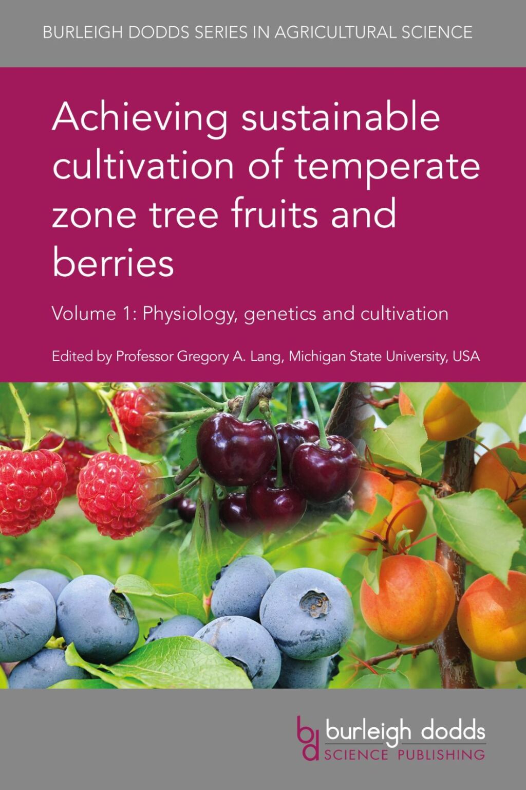 Achieving sustainable cultivation of temperate zone tree fruits and berries Volume 1 Physiology, genetics and cultivation 1st Edition â€“ PDF/EPUB Version Downloadable
