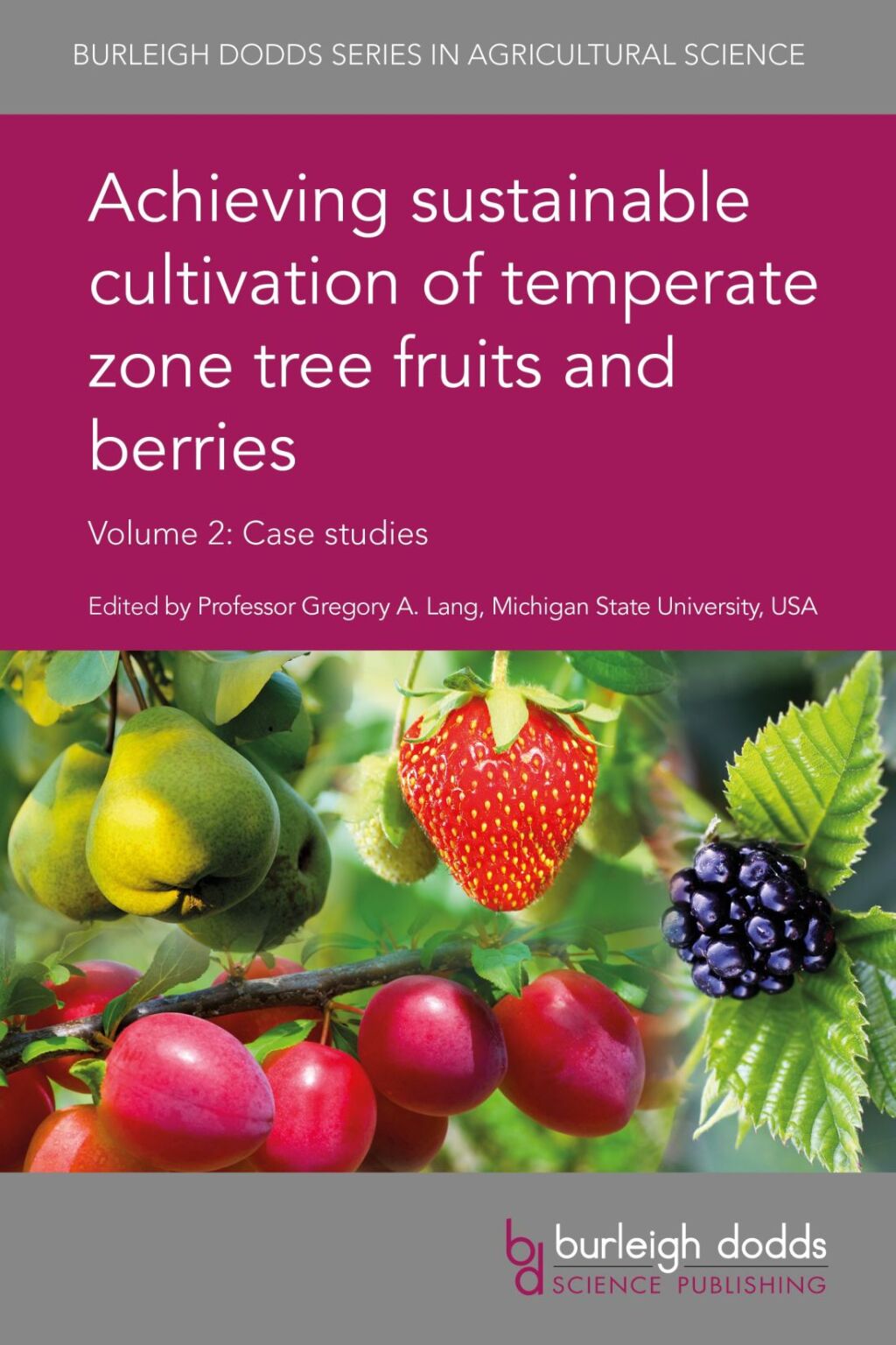Achieving sustainable cultivation of temperate zone tree fruits and berries Volume 2 Case studies 1st Edition â€“ PDF/EPUB Version Downloadable