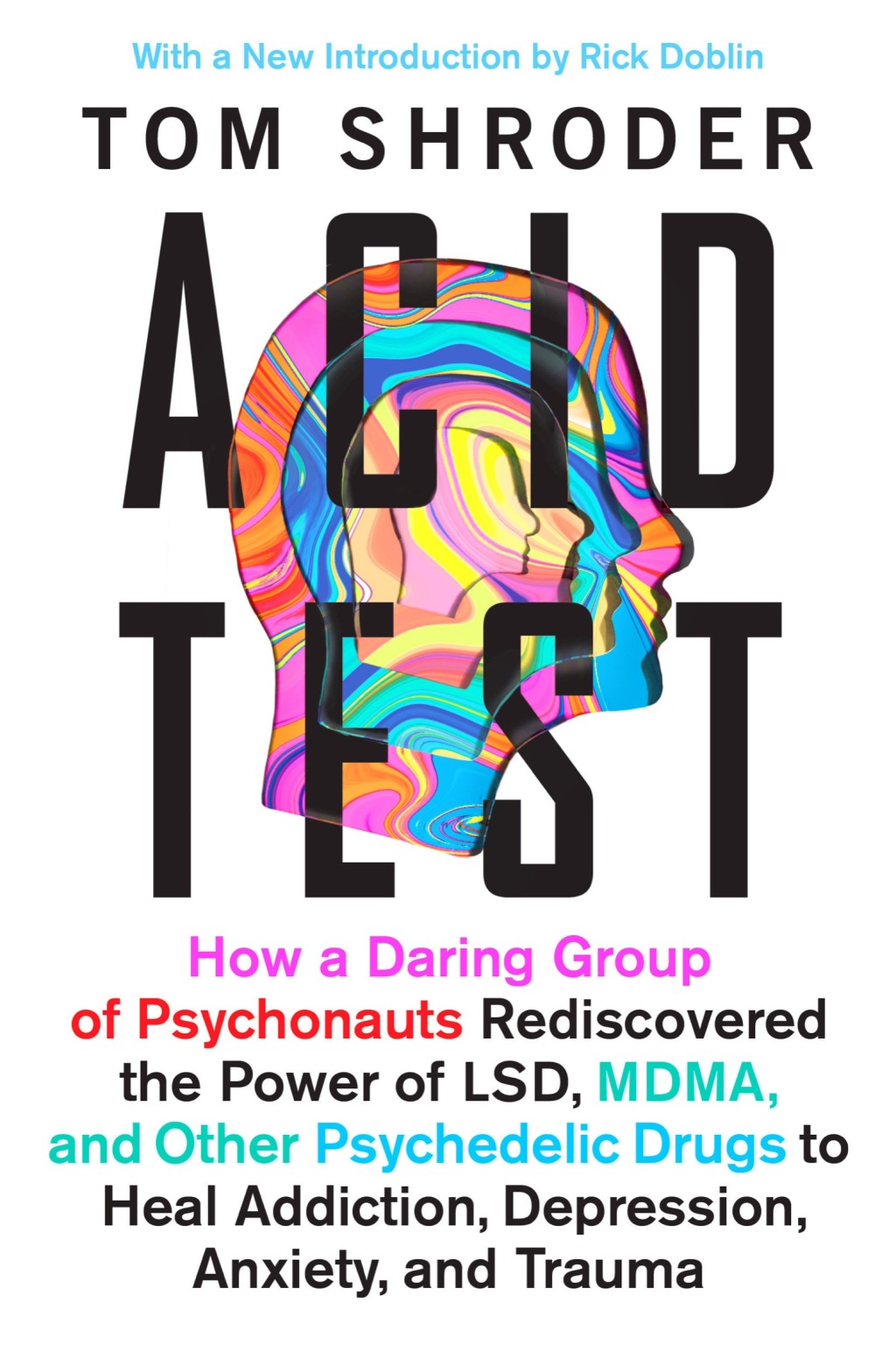 Acid Test How a Daring Group of Psychonauts Rediscovered the Power of LSD, MDMA, and OtherPsychedelic Drugs to Heal Addiction, Depression, Anxiety, and Trauma - (PDF/EPUB Version)