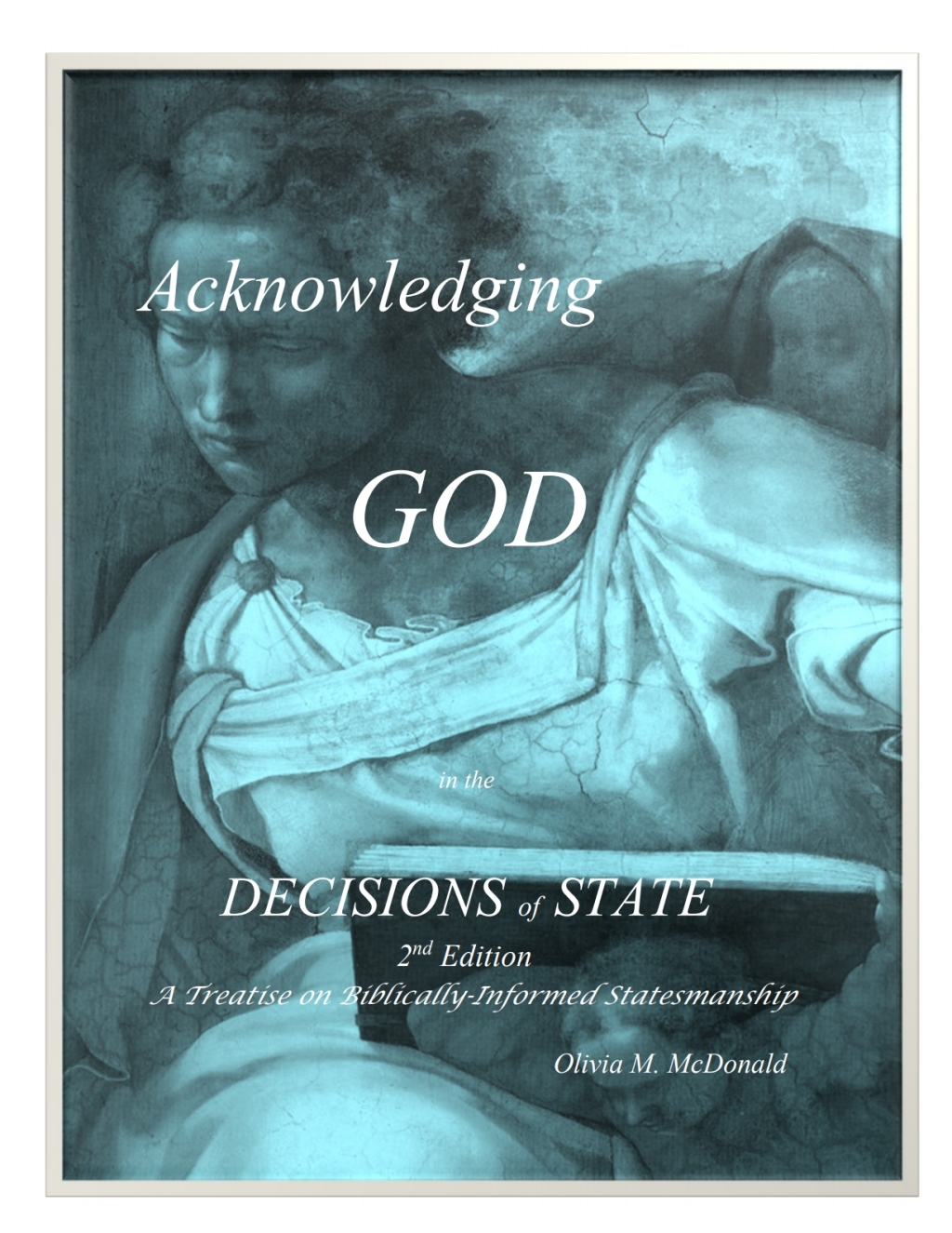 ACKNOWLEDGING GOD IN THE DECISIONS OF STATE: A Treatise on Biblical Statesmanship, 2nd Edition, 2nd Edition â€“ PDF/EPUB Version Downloadable