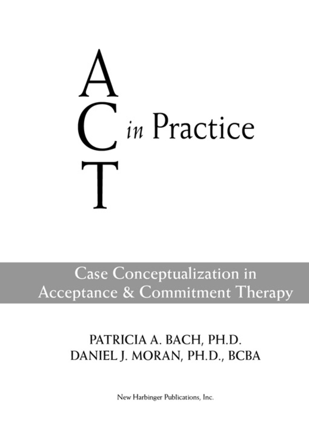 ACT in Practice Case Conceptualization in Acceptance and Commitment ...