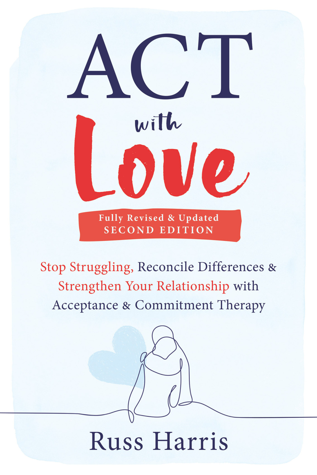 ACT with Love Stop Struggling, Reconcile Differences, and Strengthen Your Relationship with Acceptance and Commitment Therapy 2nd Edition - (PDF/EPUB Version)