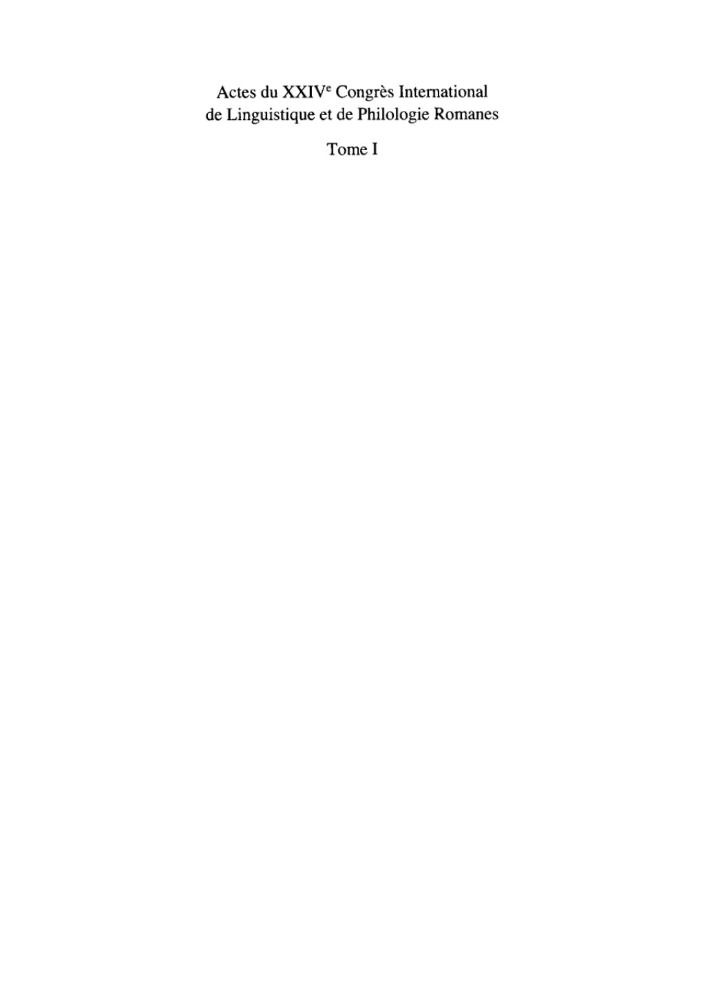 Actes du XXIV CongrÃ¨s International de Linguistique et de Philologie Romanes. Tome I 1st Edition â€“ PDF/EPUB Version Downloadable