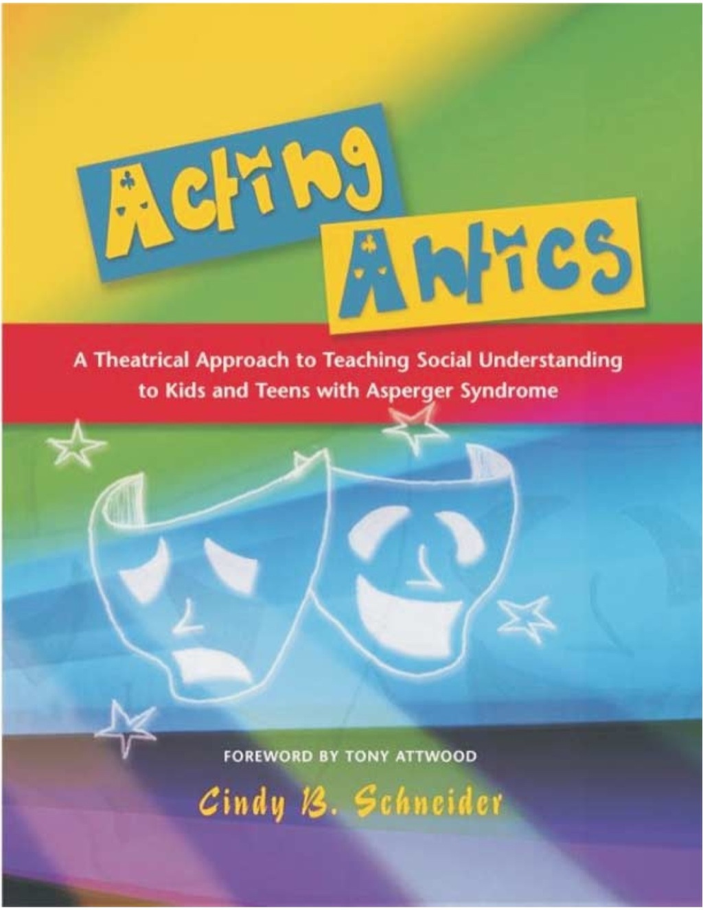 Acting Antics A Theatrical Approach to Teaching Social Understanding to Kids and Teens with Asperger Syndrome - (PDF/EPUB Version)