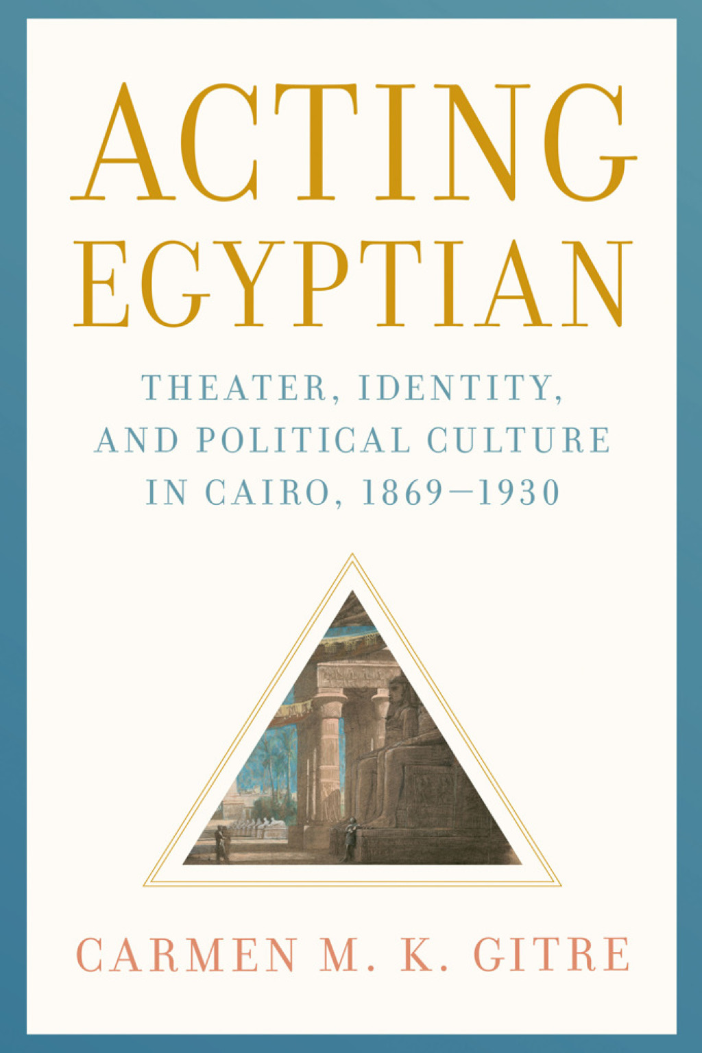 Acting Egyptian Theater, Identity, and Political Culture in Cairo, 1869â€“1930  â€“ PDF/EPUB Version Downloadable