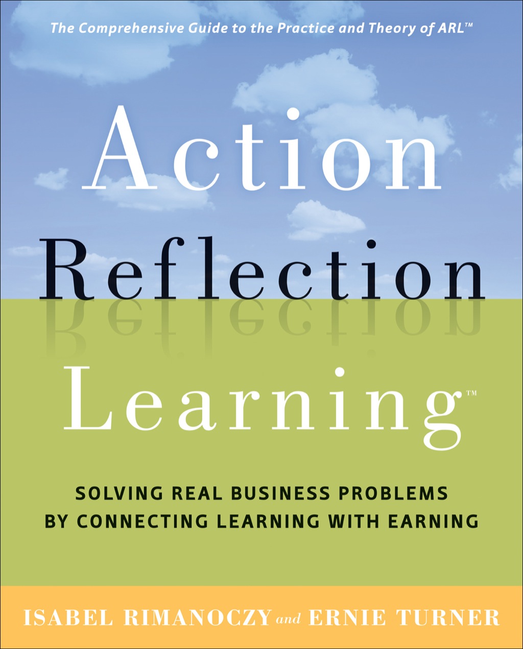Action Reflection Learning Solving Real Business Problems by Connecting Learning with Earning - (PDF/EPUB Version)