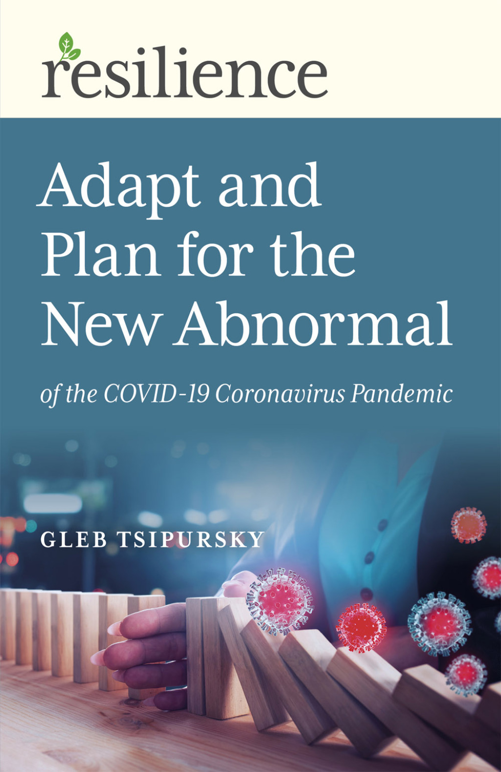 Adapt and Plan for the New Abnormal of the COVID-19 Coronavirus Pandemic Adapt and Plan for the New Abnormal of the COVID-19 Coronavirus Pandemic - (PDF/EPUB Version)