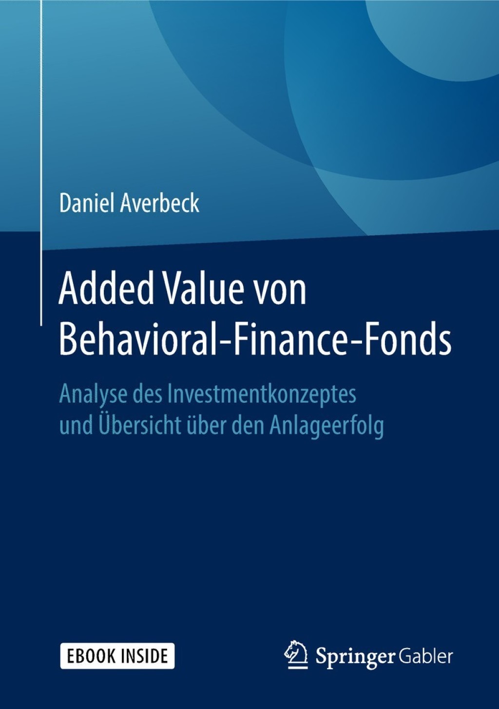 Added Value von Behavioral-Finance-Fonds Analyse des Investmentkonzeptes und Ãœbersicht Ã¼ber den Anlageerfolg - (PDF/EPUB Version)