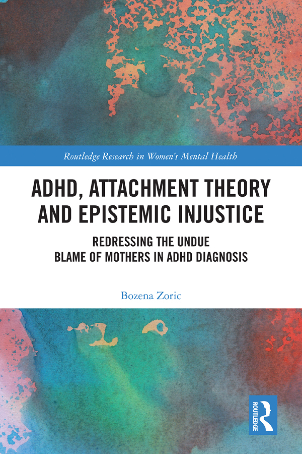 ADHD, Attachment Theory and Epistemic Injustice Redressing the Undue Blame of Mothers in ADHD Diagnosis 1st Edition â€“ PDF/EPUB Version Downloadable