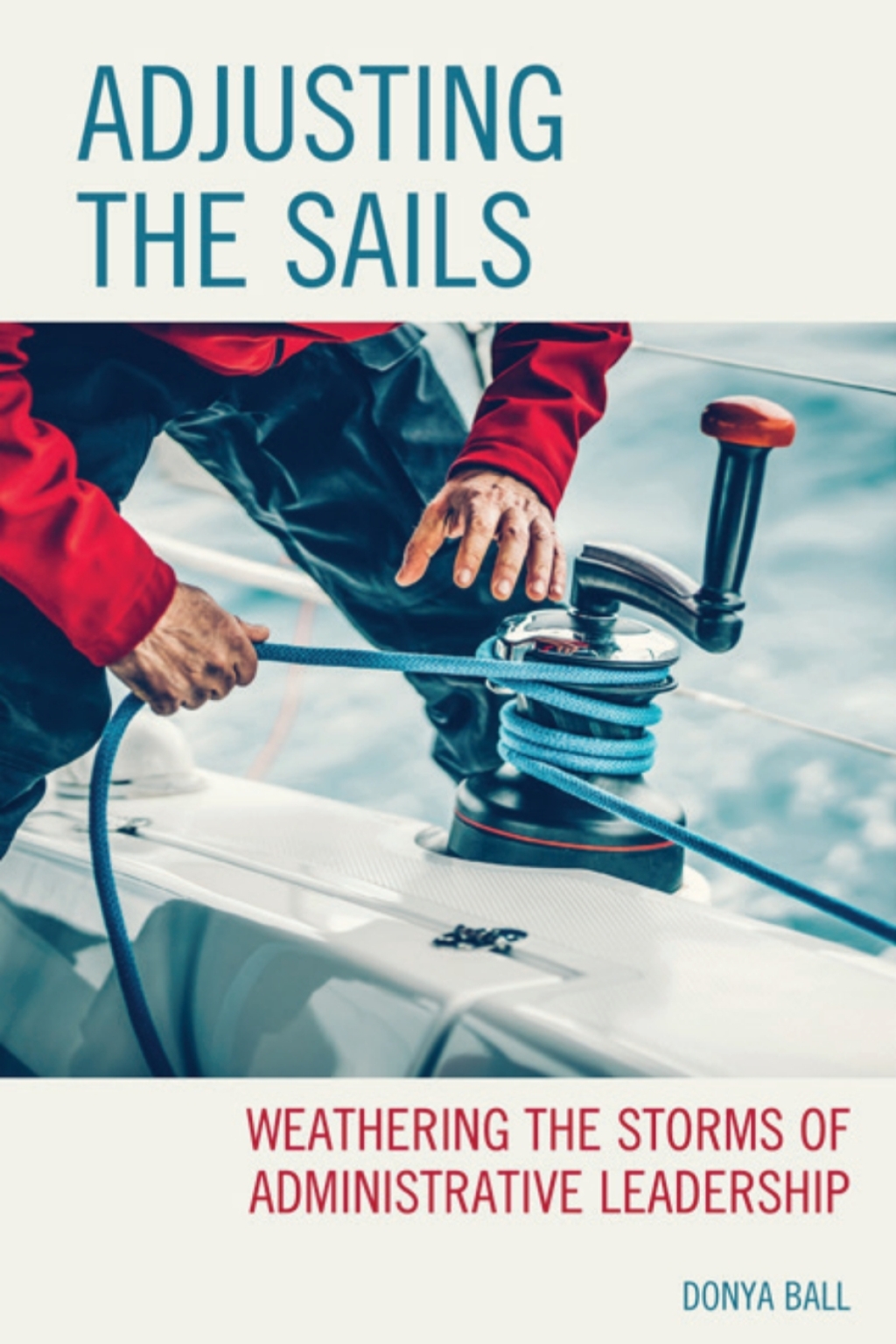 Adjusting the Sails Weathering the Storms of Administrative Leadership - (PDF/EPUB Version)