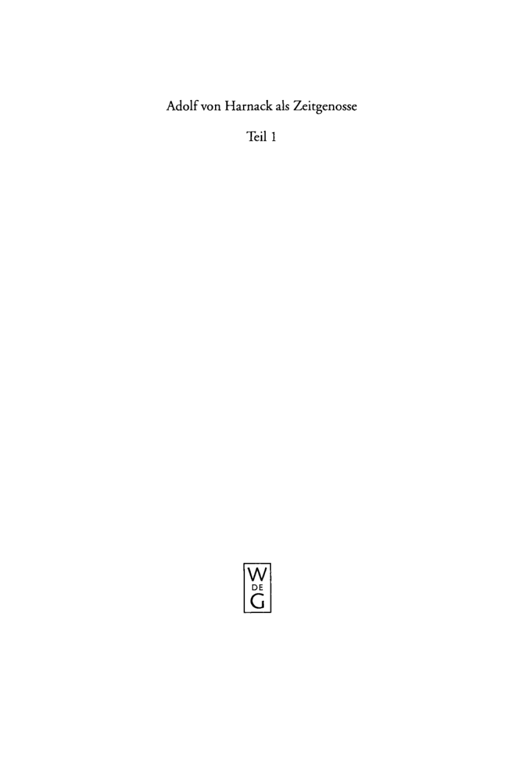 Adolf von Harnack als Zeitgenosse Reden und Schriften aus den Jahren des Kaiserreichs und der Weimarer Republik. Teil 1: Der Theologe und Historiker. Teil 2: Der Wissenschaftsorganisator und Gelehrtenpolitiker. 1st Edition â€“ PDF/EPUB Version Downloadable