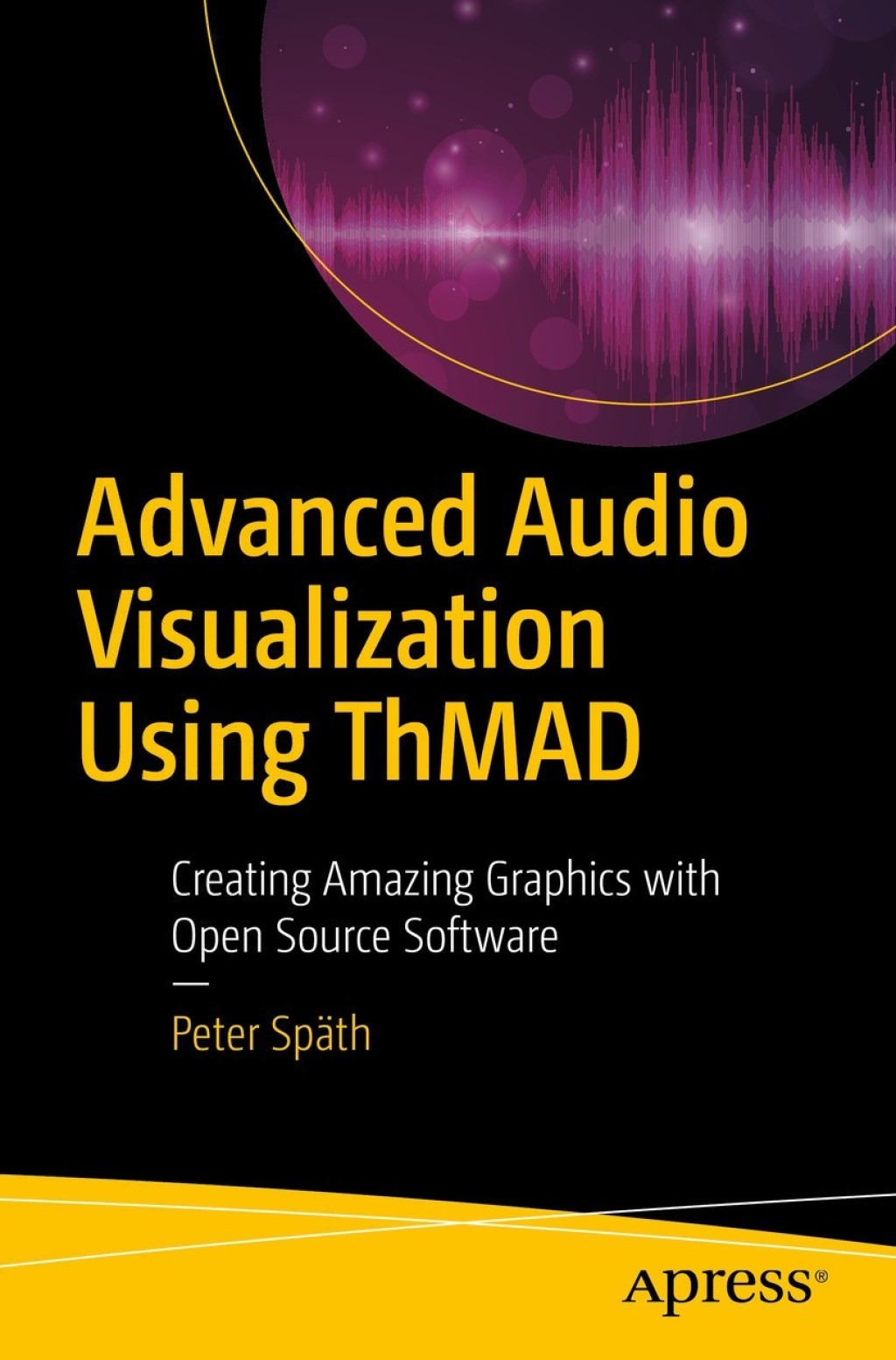 Advanced Audio Visualization Using ThMAD Creating Amazing Graphics with Open Source Software - (PDF/EPUB Version)