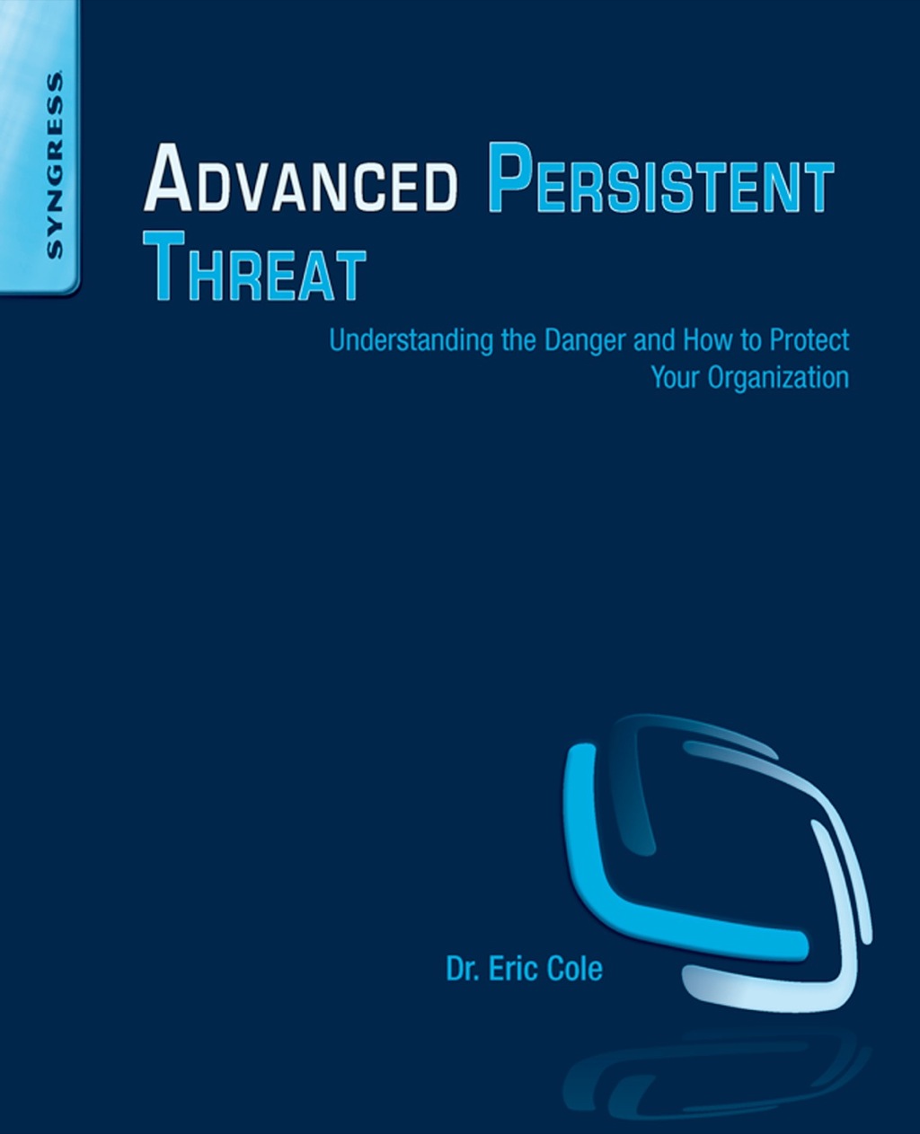 Advanced Persistent Threat: Understanding the Danger and How to Protect ...