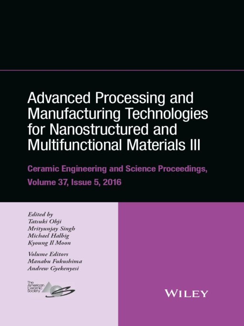 Advanced Processing and Manufacturing Technologies for Nanostructured and Multifunctional Materials III: Ceramic Engineering and Science Proceedings, Volume 37, Issue 5 Ceramic Engineering and Science Proceedings, Volume 37, Issue 5 1st Edition â€“ PDF/EPUB Version Downloadable