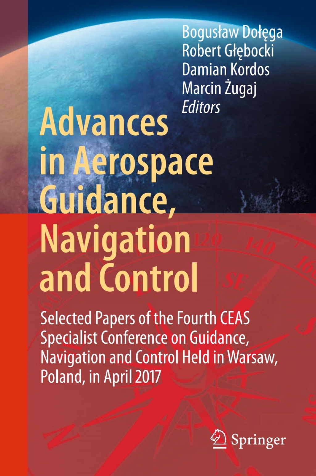 Advances in Aerospace Guidance, Navigation and Control Selected Papers of the Fourth CEAS Specialist Conference on Guidance, Navigation and Control Held in Warsaw, Poland, April 2017 â€“ PDF/EPUB Version Downloadable