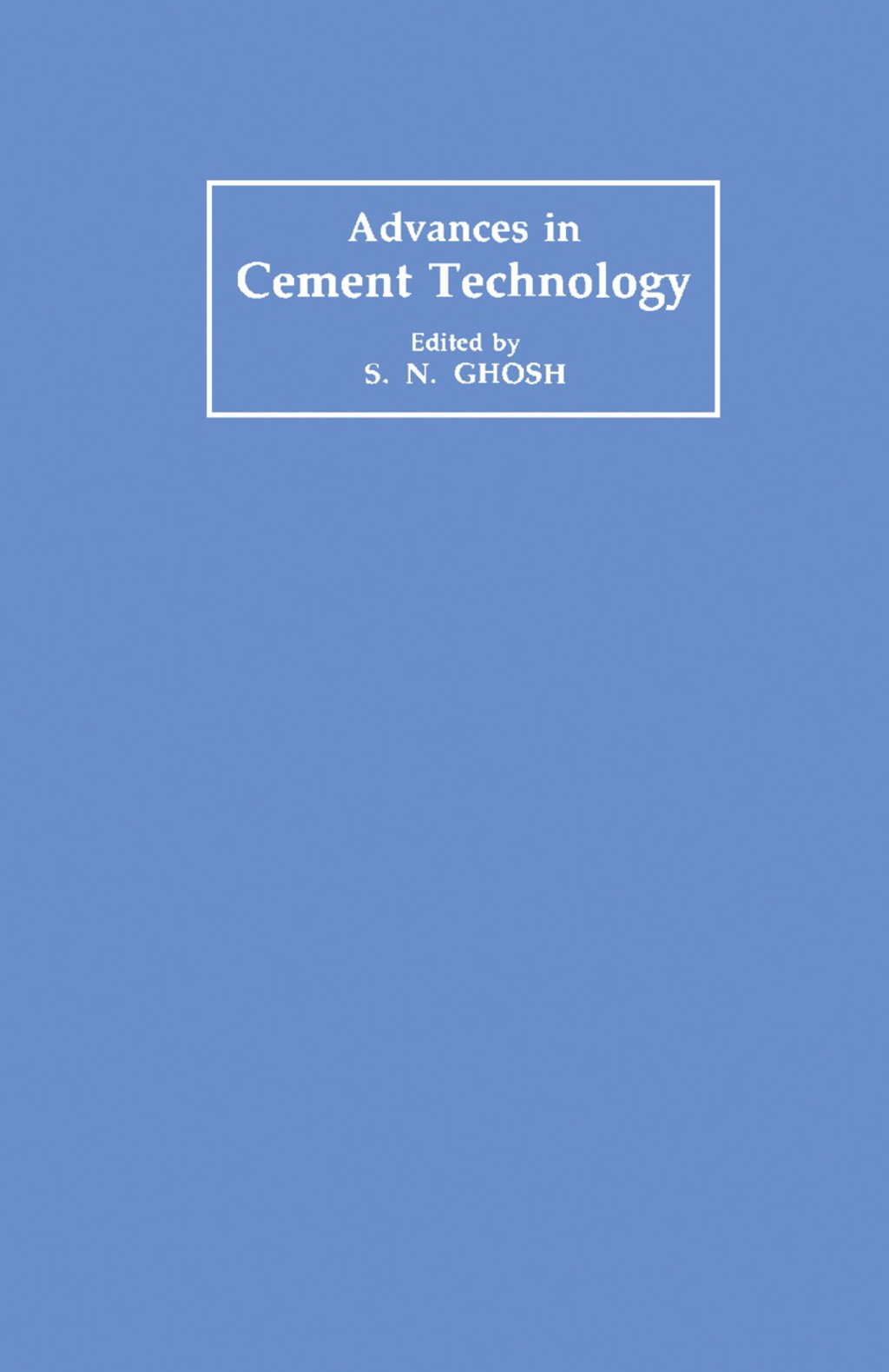 Advances in Cement Technology Critical Reviews and Case Studies on Manufacturing, Quality Control, Optimization and Use  â€“ PDF/EPUB Version Downloadable