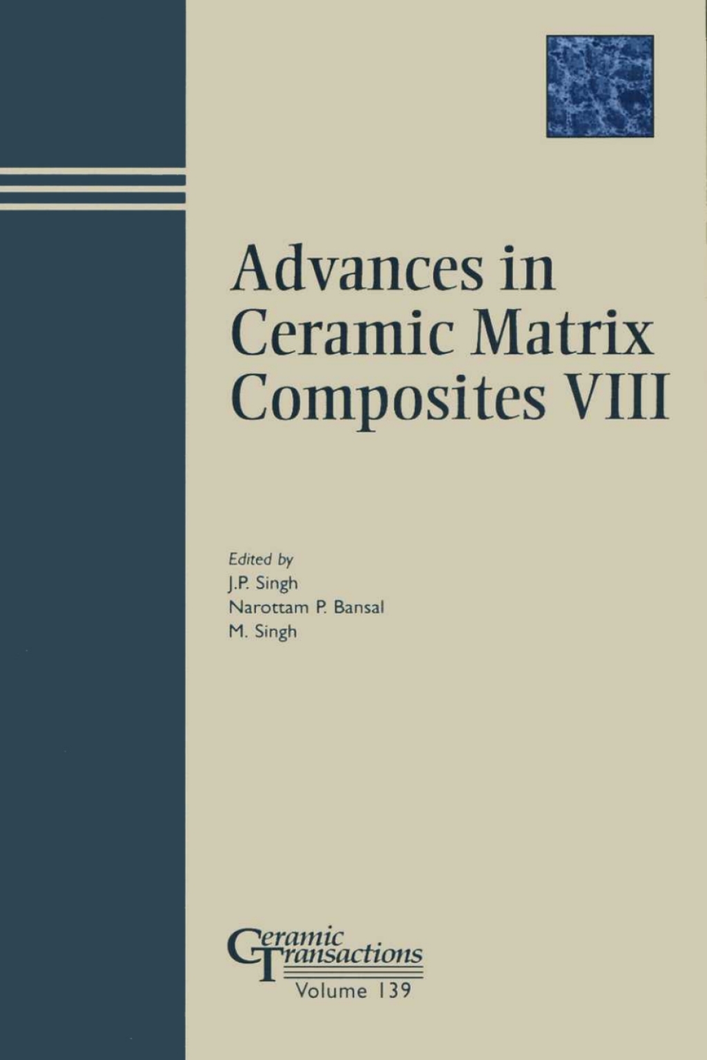Advances in Ceramic Matrix Composites VIII Proceedings of the symposium held at the 104th Annual Meeting of The American Ceramic Society, April 28-May1, 2002 in Missouri, Ceramic Transactions, Volume 139 1st Edition â€“ PDF/EPUB Version Downloadable