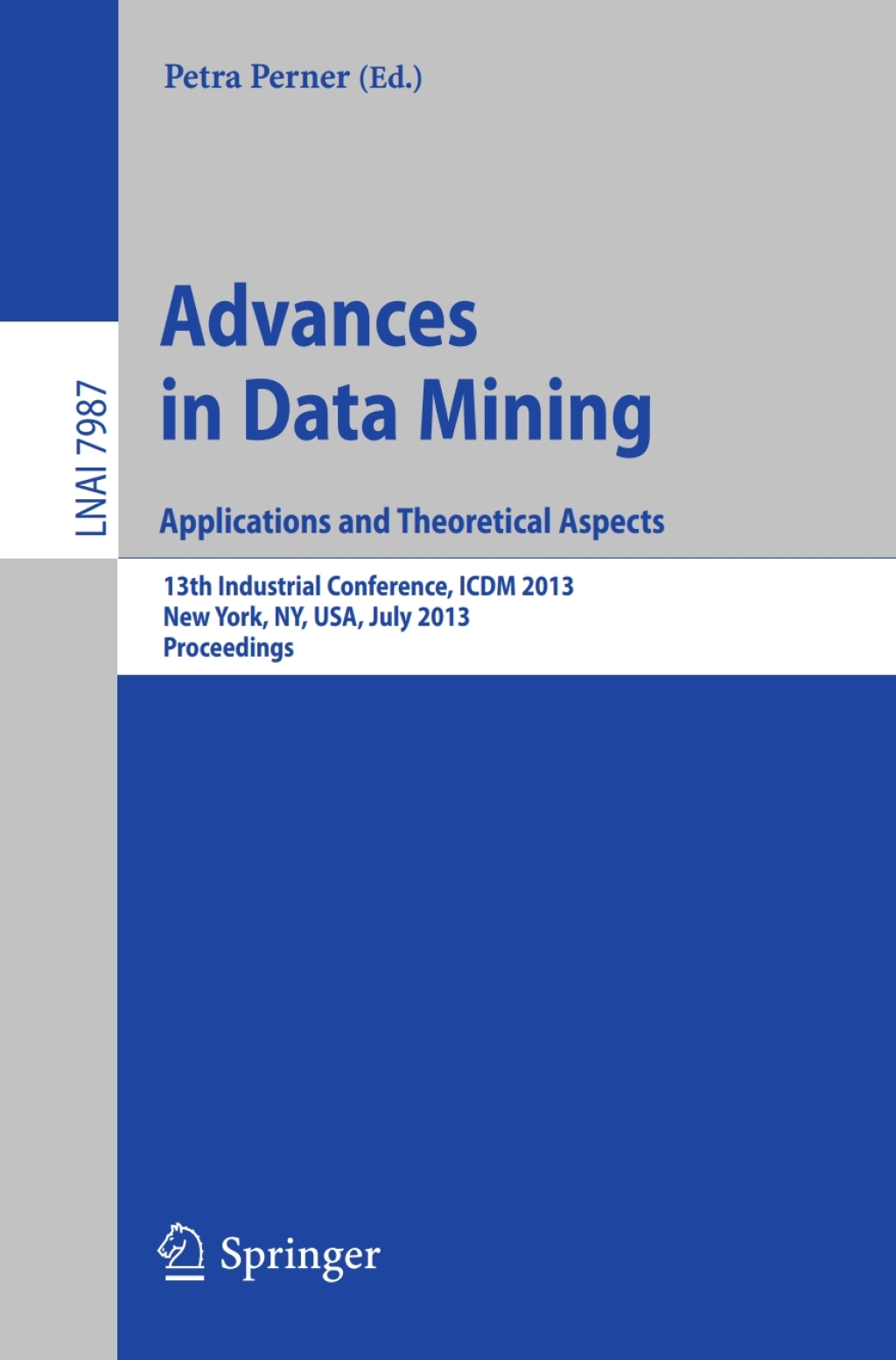 Advances in Data Mining: Applications and Theoretical Aspects 13th Industrial Conference, ICDM 2013, New York, NY, USA, July 16-21, 2013. Proceedings  â€“ PDF/EPUB Version Downloadable