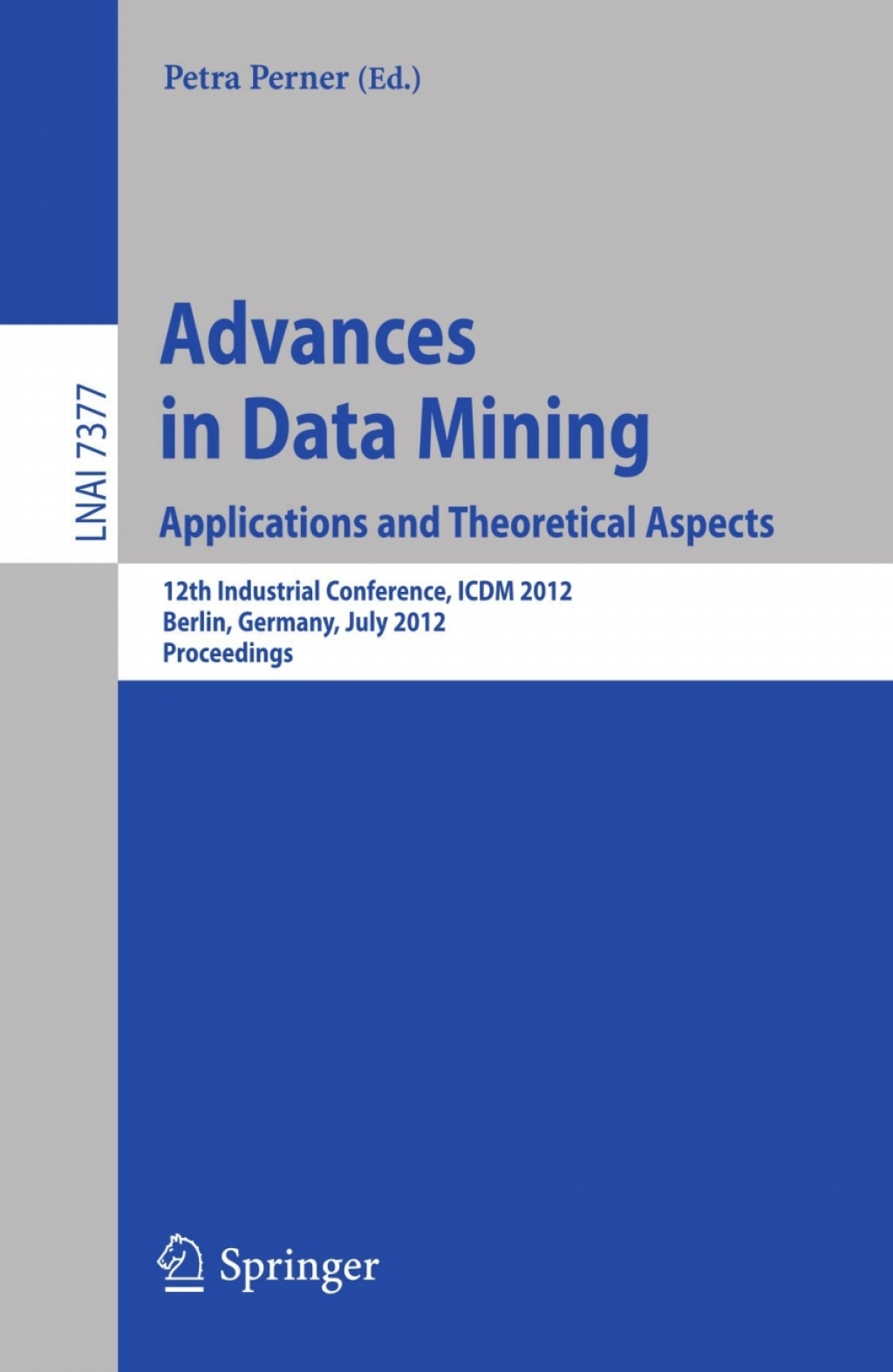 Advances in Data Mining. Applications and Theoretical Aspects 12th Industrial Conference, ICDM 2012, Berlin, Germany, July 13-20, 2012. Proceedings 1st Edition â€“ PDF/EPUB Version Downloadable
