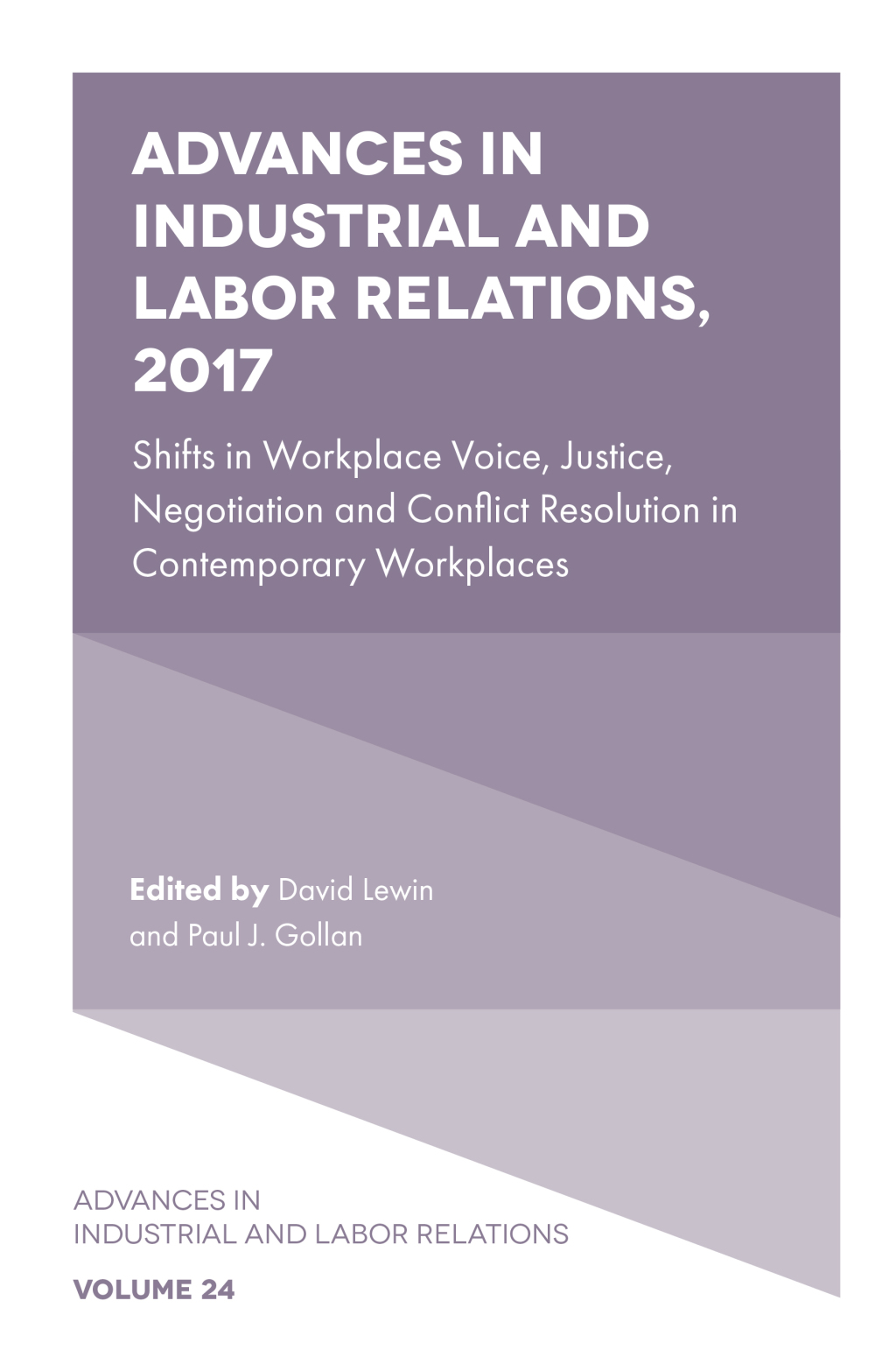 Advances in Industrial and Labor Relations, 2017 Shifts in Workplace Voice, Justice, Negotiation and Conflict Resolution in Contemporary Workplaces â€“ PDF/EPUB Version Downloadable