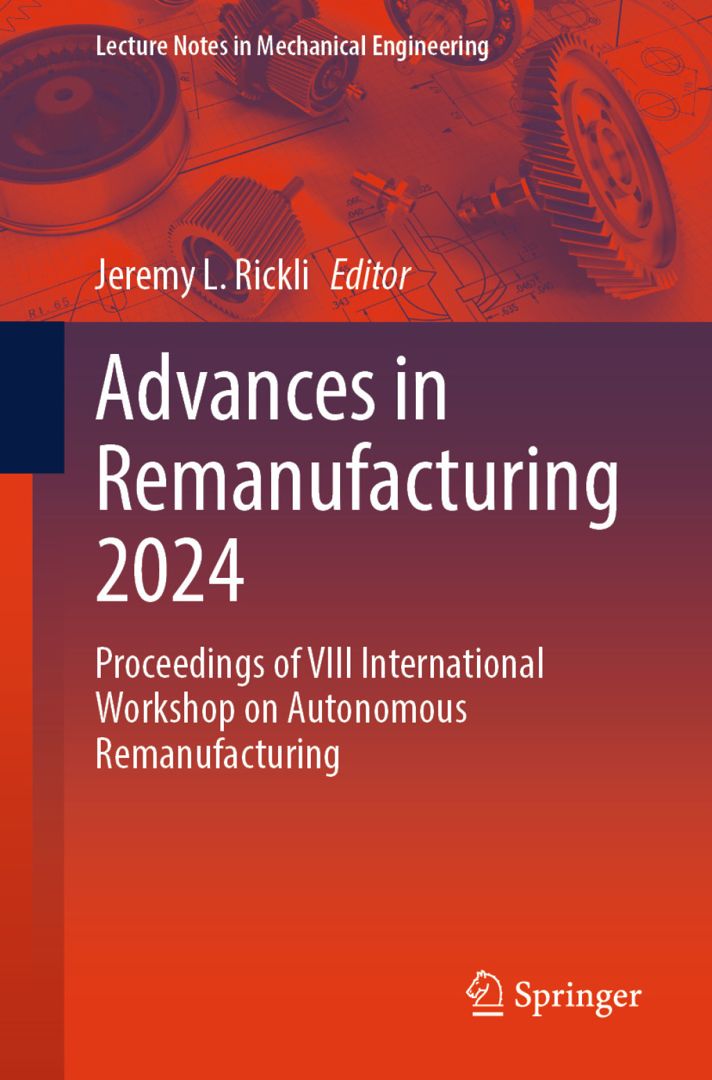 Advances in Remanufacturing 2024 Proceedings of VIII International Workshop on Autonomous Remanufacturing â€“ PDF/EPUB Version Downloadable