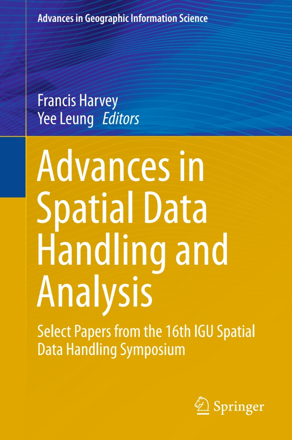 Advances in Spatial Data Handling and Analysis Select Papers from the 16th IGU Spatial Data Handling Symposium â€“ PDF/EPUB Version Downloadable