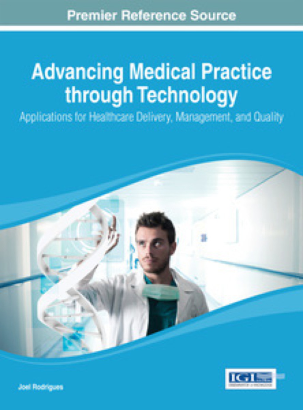Advancing Medical Practice through Technology: Applications for Healthcare Delivery, Management, and Quality Applications for Healthcare Delivery, Management, and Quality â€“ PDF/EPUB Version Downloadable