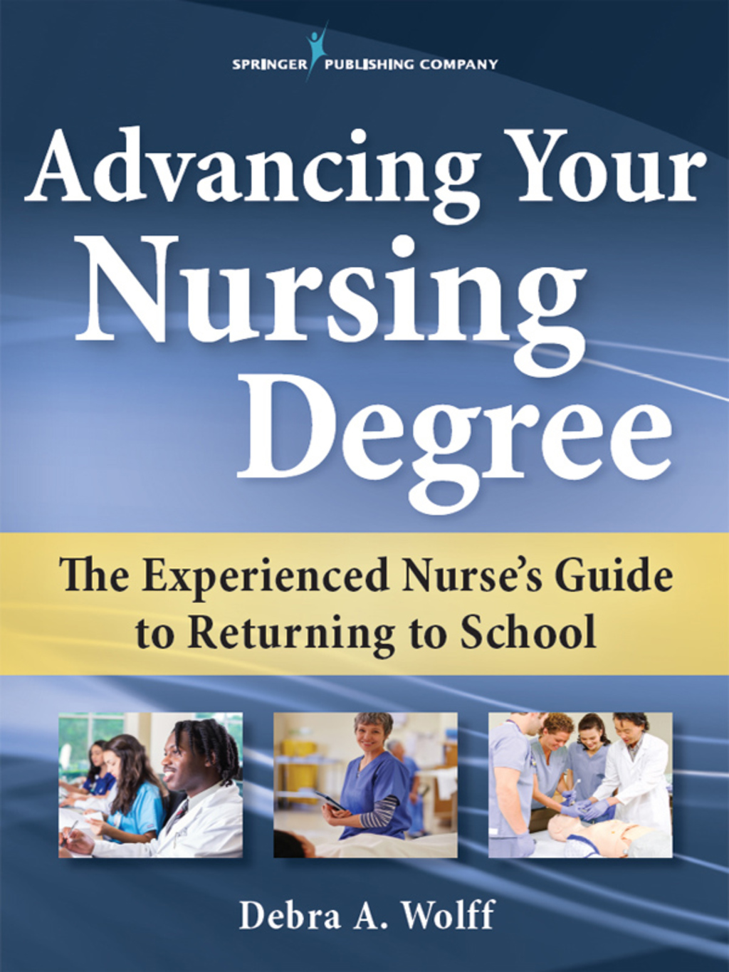 Advancing Your Nursing Degree The Experienced Nurseâ€™s Guide to Returning to School 1st Edition - (PDF/EPUB Version)