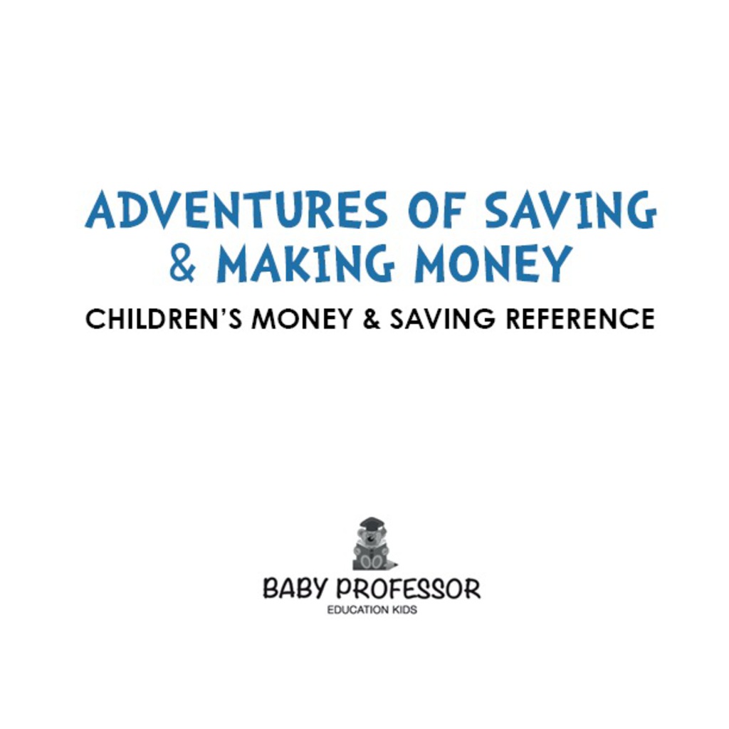 Adventures of Saving & Making Money -Children's Money & Saving Reference - (PDF/EPUB Version)