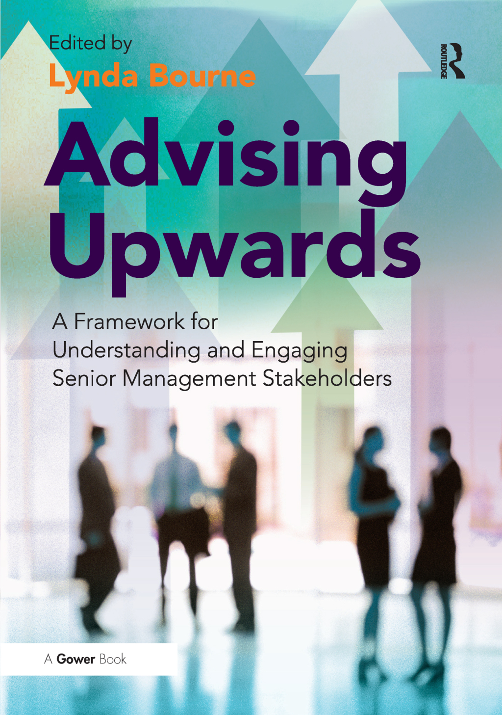 Advising Upwards A Framework for Understanding and Engaging Senior Management Stakeholders 1st Edition â€“ PDF/EPUB Version Downloadable