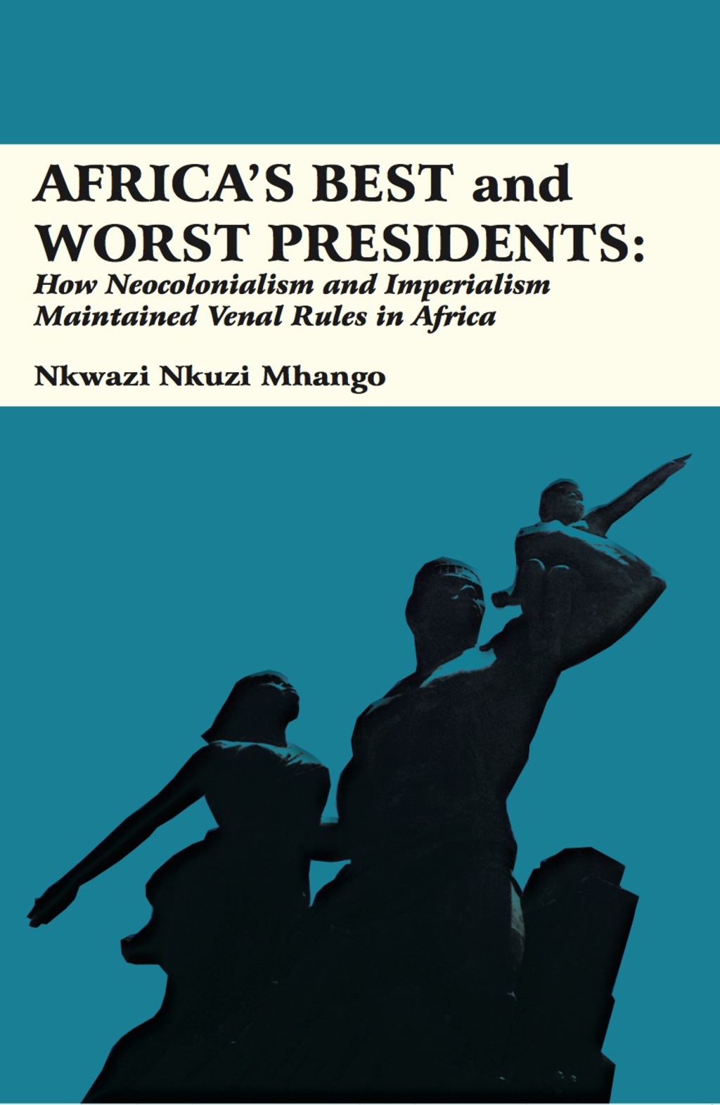 Africaâ€™s Best and Worst Presidents How Neocolonialism and Imperialism Maintained Venal Rules in Africa 1st Edition â€“ PDF/EPUB Version Downloadable