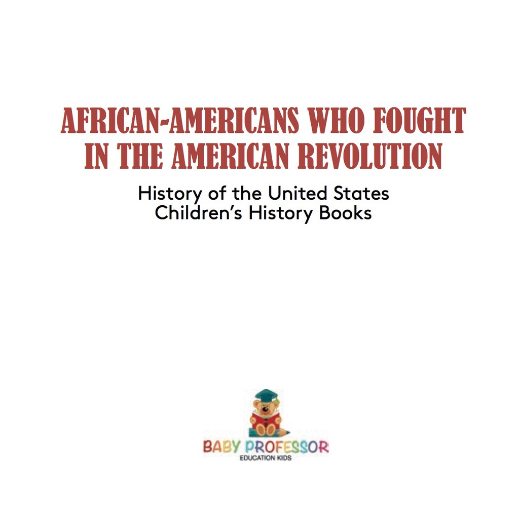African-Americans Who Fought In The American Revolution - History of the United States | Children's History Books - (PDF/EPUB Version)